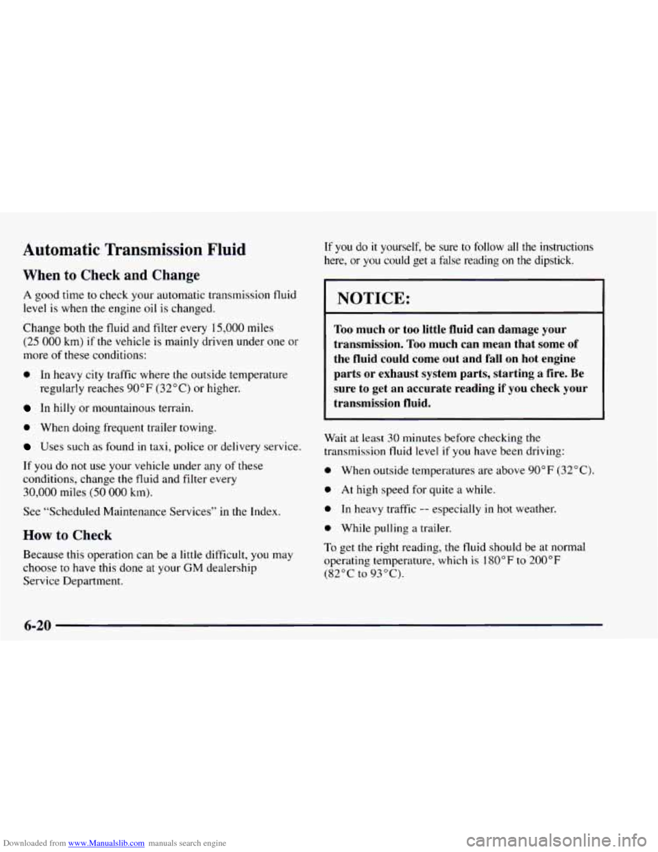 CHEVROLET ASTRO 1997 2.G Owners Manual Downloaded from www.Manualslib.com manuals search engine Automatic  Transmission Fluid 
When to Check  and  Change 
A good time to check your automatic transmission fluid 
level  is when 
the engine  