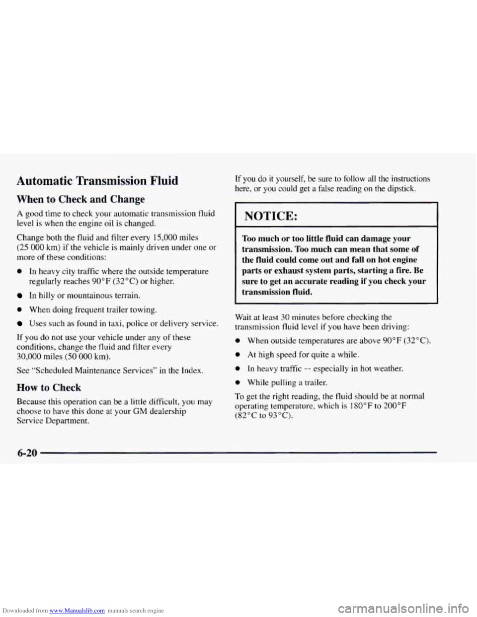 CHEVROLET ASTRO 1997 2.G Owners Manual Downloaded from www.Manualslib.com manuals search engine Automatic Transmission Fluid
When to Check and Change
A good time to check your automatic transmission fluid
level is when
the engine CHEVROLET ASTRO 1997 2.G Owners Manual Downloaded from www.Manualslib.com manuals search engine Automatic Transmission Fluid
When to Check and Change
A good time to check your automatic transmission fluid
level is when
the engine