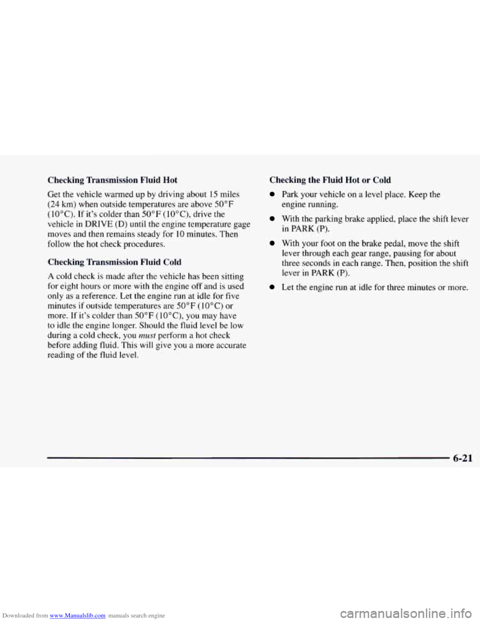 CHEVROLET ASTRO 1997 2.G Owners Manual Downloaded from www.Manualslib.com manuals search engine Checking  Transmission  Fluid  Hot 
Get the vehicle warmed up by driving  about  15 miles 
(24 km) when  outside  temperatures  are  above 50°