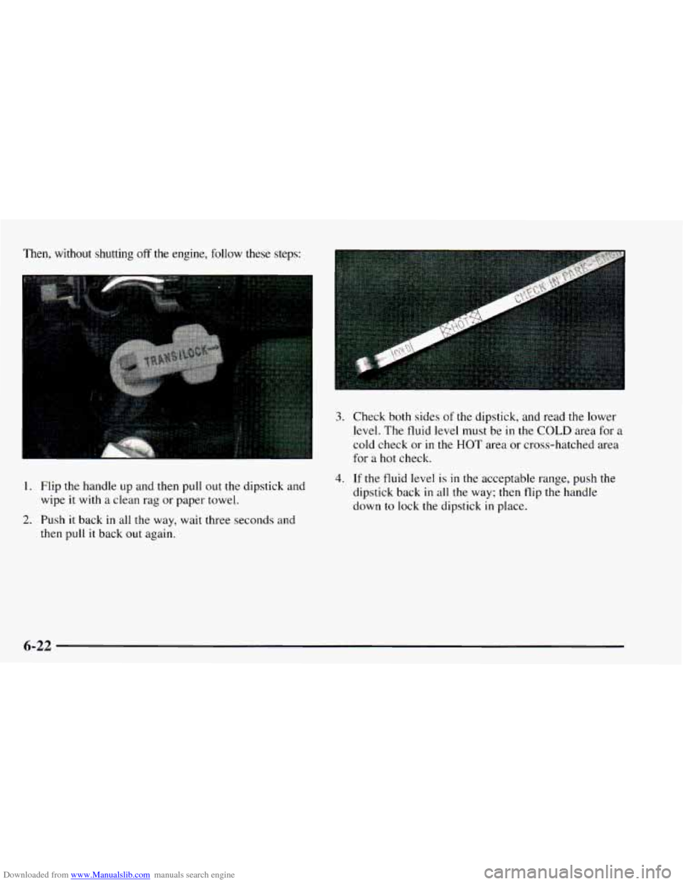 CHEVROLET ASTRO 1997 2.G Owners Manual Downloaded from www.Manualslib.com manuals search engine Then,  without  shutting ofT the  engine,  follow  these  steps: 
1. Flip the handle up and then pull out the dipstick  and 
wipe  it  with  a 