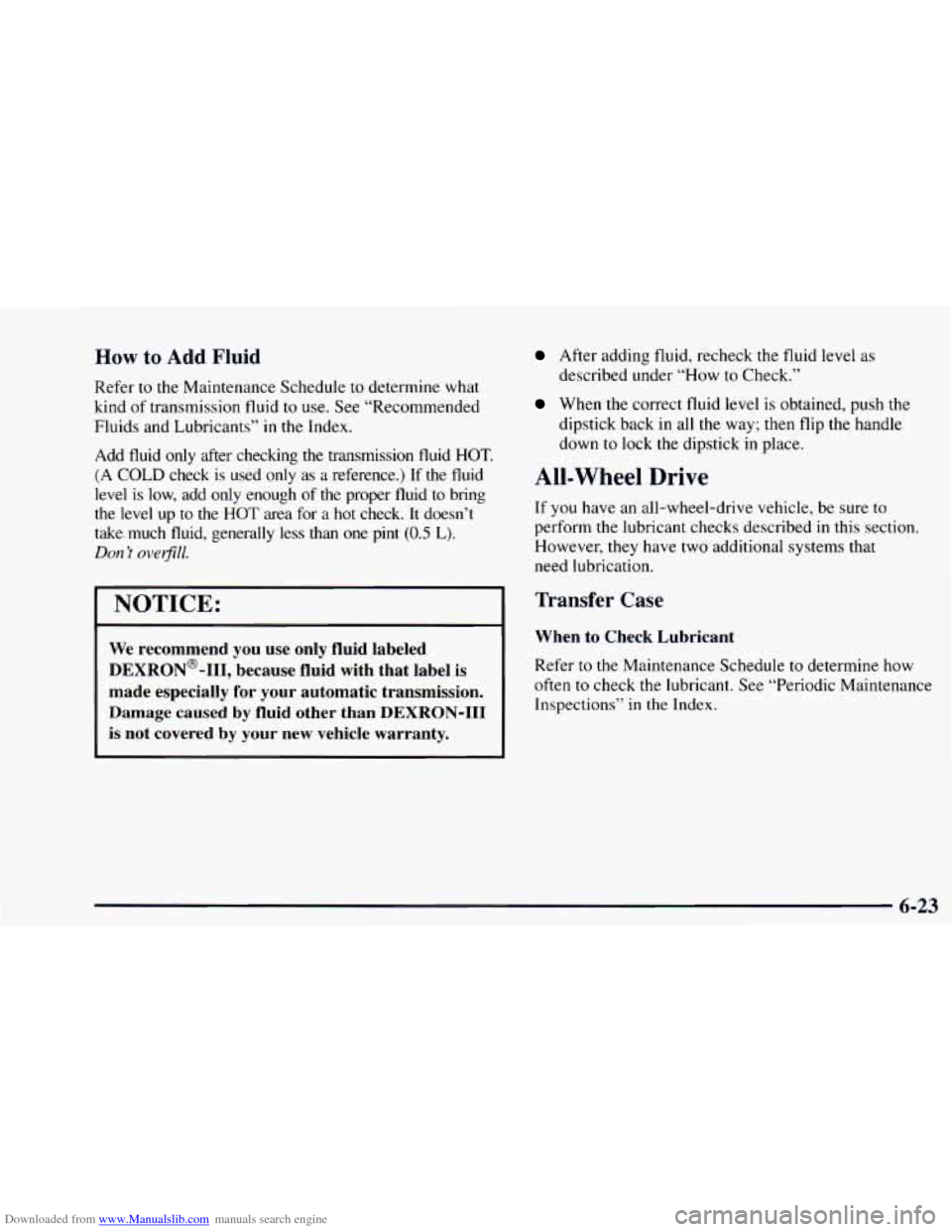 CHEVROLET ASTRO 1997 2.G Owners Manual Downloaded from www.Manualslib.com manuals search engine How to Add Fluid 
Refer to the Mainterl‘ance  Schedule to  determine  what 
kind  of transmission  fluid to use. See “Recommended 
Fluids  