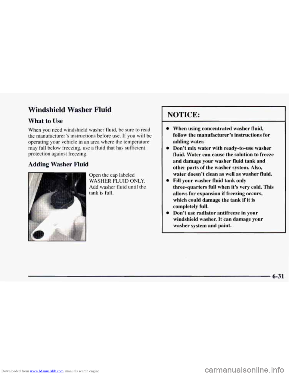 CHEVROLET ASTRO 1997 2.G Owners Manual Downloaded from www.Manualslib.com manuals search engine Windshield Washer Fluid
What to Use
When you need windshield washer fluid, be sure to read
the manufacturer’s instructions before us CHEVROLET ASTRO 1997 2.G Owners Manual Downloaded from www.Manualslib.com manuals search engine Windshield Washer Fluid
What to Use
When you need windshield washer fluid, be sure to read
the manufacturer’s instructions before us