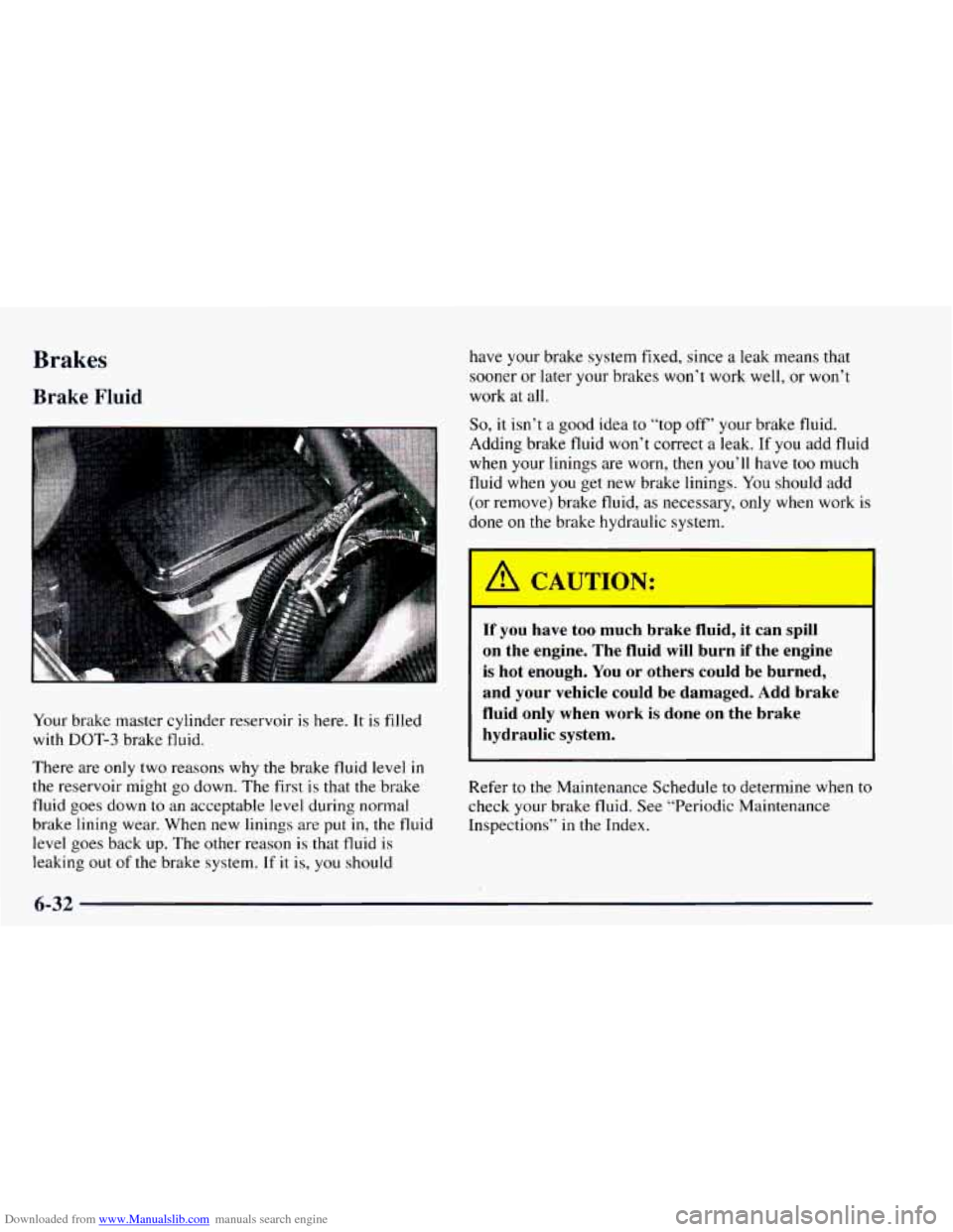 CHEVROLET ASTRO 1997 2.G Owners Manual Downloaded from www.Manualslib.com manuals search engine Brakes
Brake Fluid
have your brake system fixed, since a leak means that
sooner or later your brakes won’t work well, or won’t
work CHEVROLET ASTRO 1997 2.G Owners Manual Downloaded from www.Manualslib.com manuals search engine Brakes
Brake Fluid
have your brake system fixed, since a leak means that
sooner or later your brakes won’t work well, or won’t
work