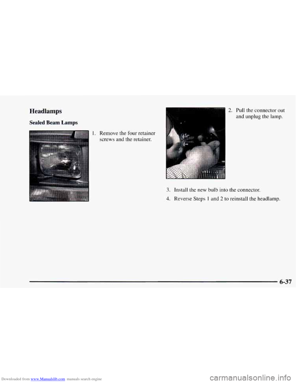 CHEVROLET ASTRO 1997 2.G Owners Manual Downloaded from www.Manualslib.com manuals search engine Headlamps 
Sealed  Beam  Lamps 
1. Remove the four retainer 
screws  and 
the retainer. 
2. Pull the  connector  out 
and unplug the lamp. 
3. 