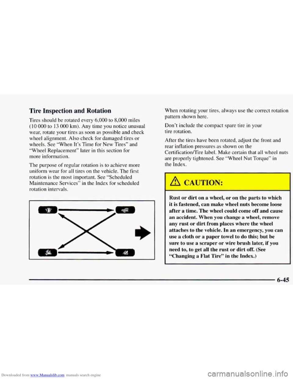 CHEVROLET ASTRO 1997 2.G User Guide Downloaded from www.Manualslib.com manuals search engine Tire Inspection and Rotation 
Tires  should  be rotated  every 6,000 to 8,000 miles 
( 10 000 to 1 3 000 km). Any time you notice unusual 
wear