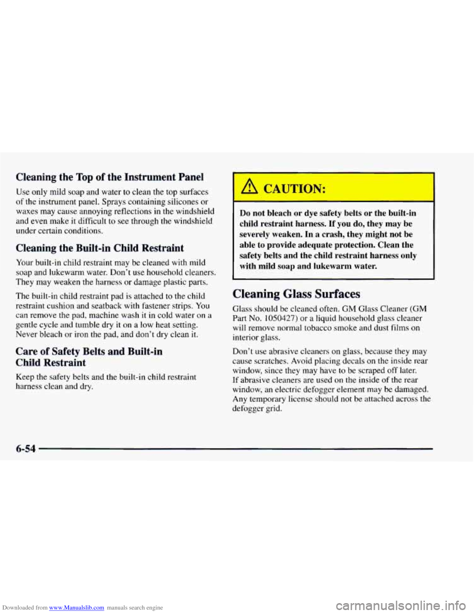 CHEVROLET ASTRO 1997 2.G Owners Manual Downloaded from www.Manualslib.com manuals search engine C- -7ing the Top of the  Instrument  Panel 
Use only mild soap and water  to  clean the top surfaces 
of  the instrument panel.  Sprays  contai