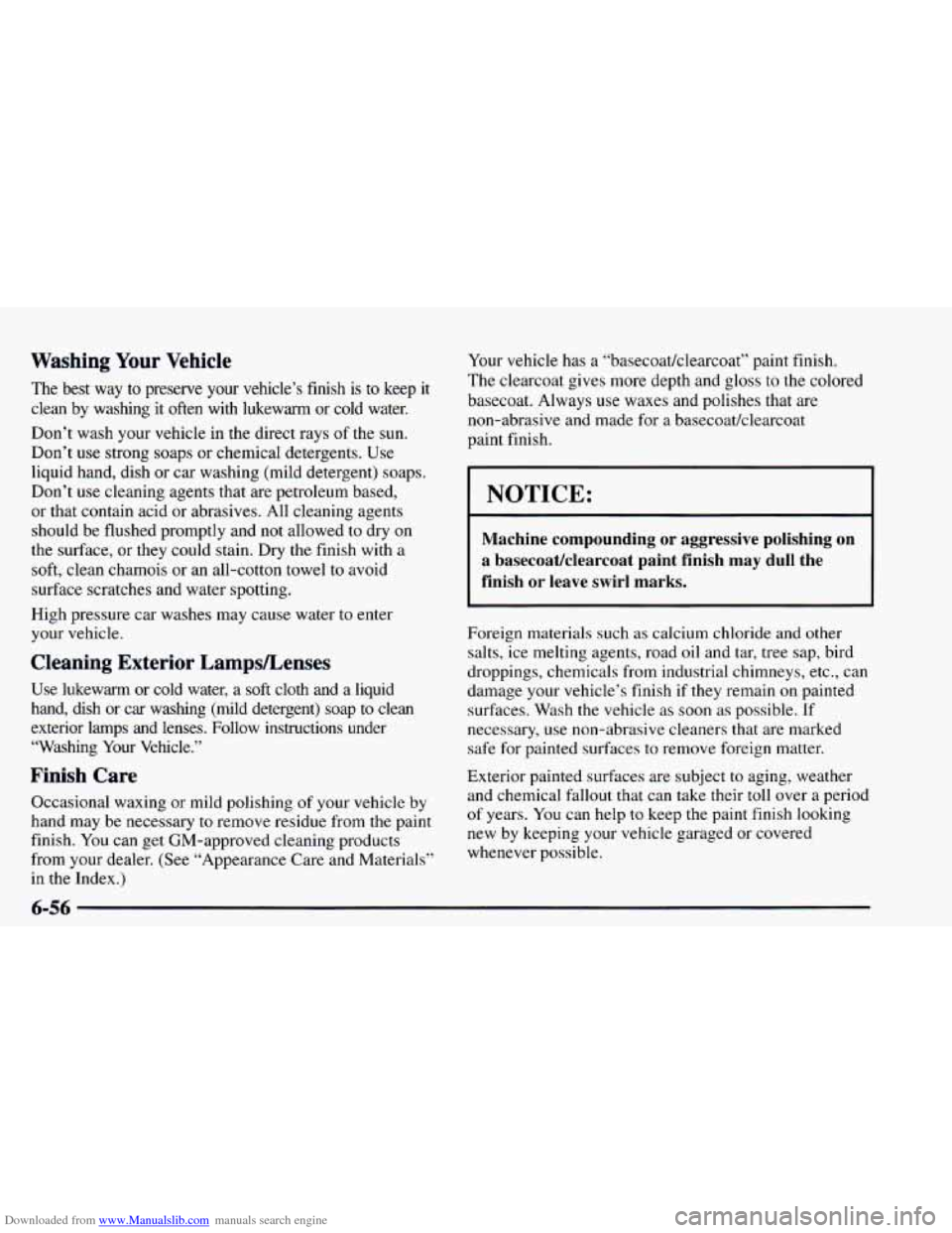CHEVROLET ASTRO 1997 2.G Owners Manual Downloaded from www.Manualslib.com manuals search engine Washing Your Vehicle
The best way to preserve your vehicle’s finish is to keep it
clean by washing it often with lukewarm or CHEVROLET ASTRO 1997 2.G Owners Manual Downloaded from www.Manualslib.com manuals search engine Washing Your Vehicle
The best way to preserve your vehicle’s finish is to keep it
clean by washing it often with lukewarm or