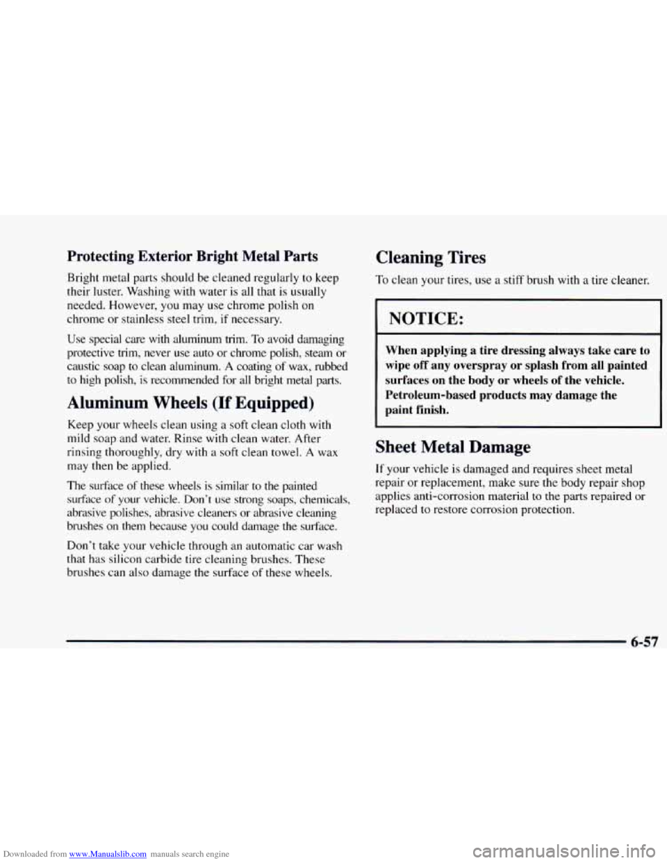 CHEVROLET ASTRO 1997 2.G Owners Manual Downloaded from www.Manualslib.com manuals search engine Protecting Exterior Bright Metal Parts
Bright metal parts should be cleaned regularly to keep
their luster. Washing with water is all CHEVROLET ASTRO 1997 2.G Owners Manual Downloaded from www.Manualslib.com manuals search engine Protecting Exterior Bright Metal Parts
Bright metal parts should be cleaned regularly to keep
their luster. Washing with water is all