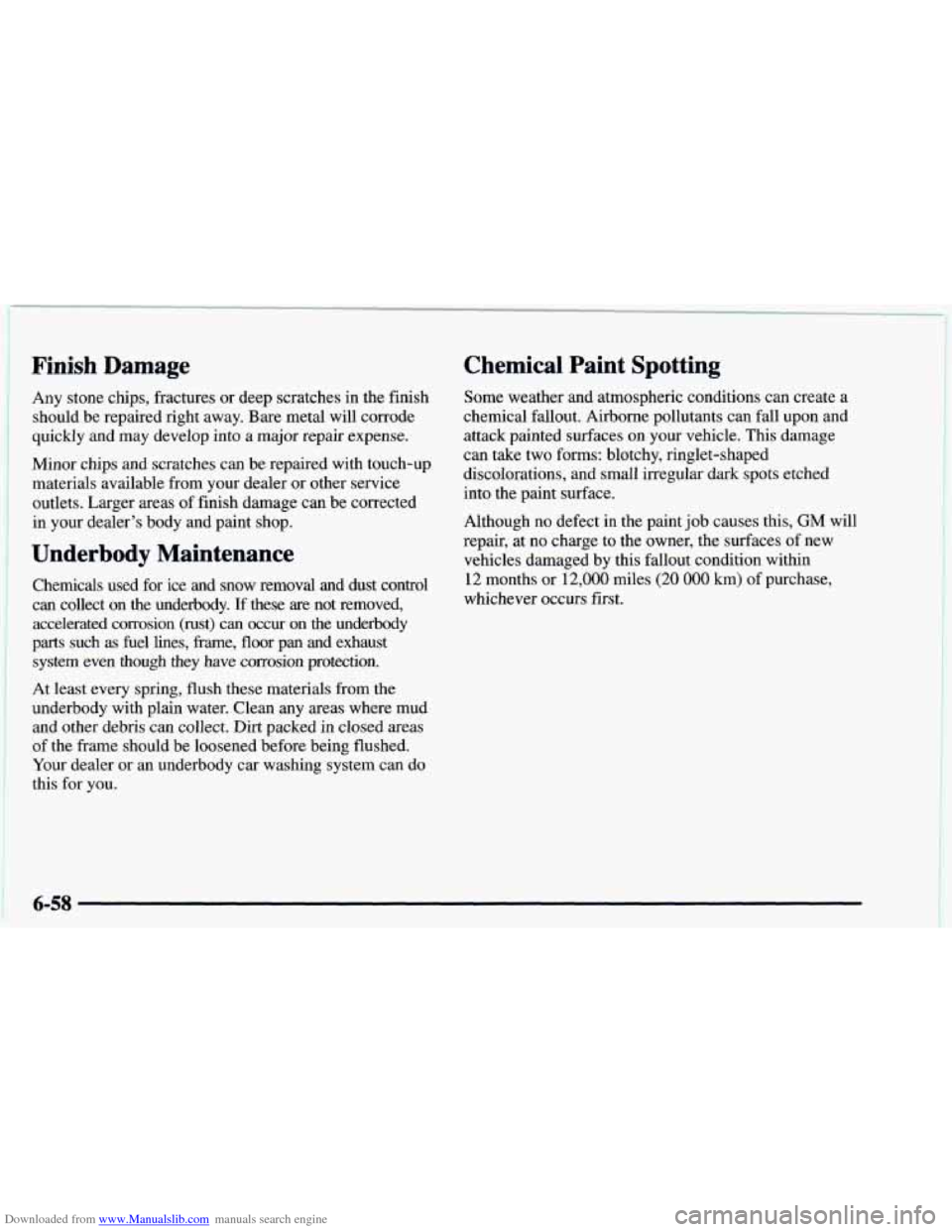 CHEVROLET ASTRO 1997 2.G Owners Manual Downloaded from www.Manualslib.com manuals search engine Finish Damage
Any stone chips, fractures or deep scratches in the finish
should be repaired right away. Bare metal will corrode
quickly CHEVROLET ASTRO 1997 2.G Owners Manual Downloaded from www.Manualslib.com manuals search engine Finish Damage
Any stone chips, fractures or deep scratches in the finish
should be repaired right away. Bare metal will corrode
quickly