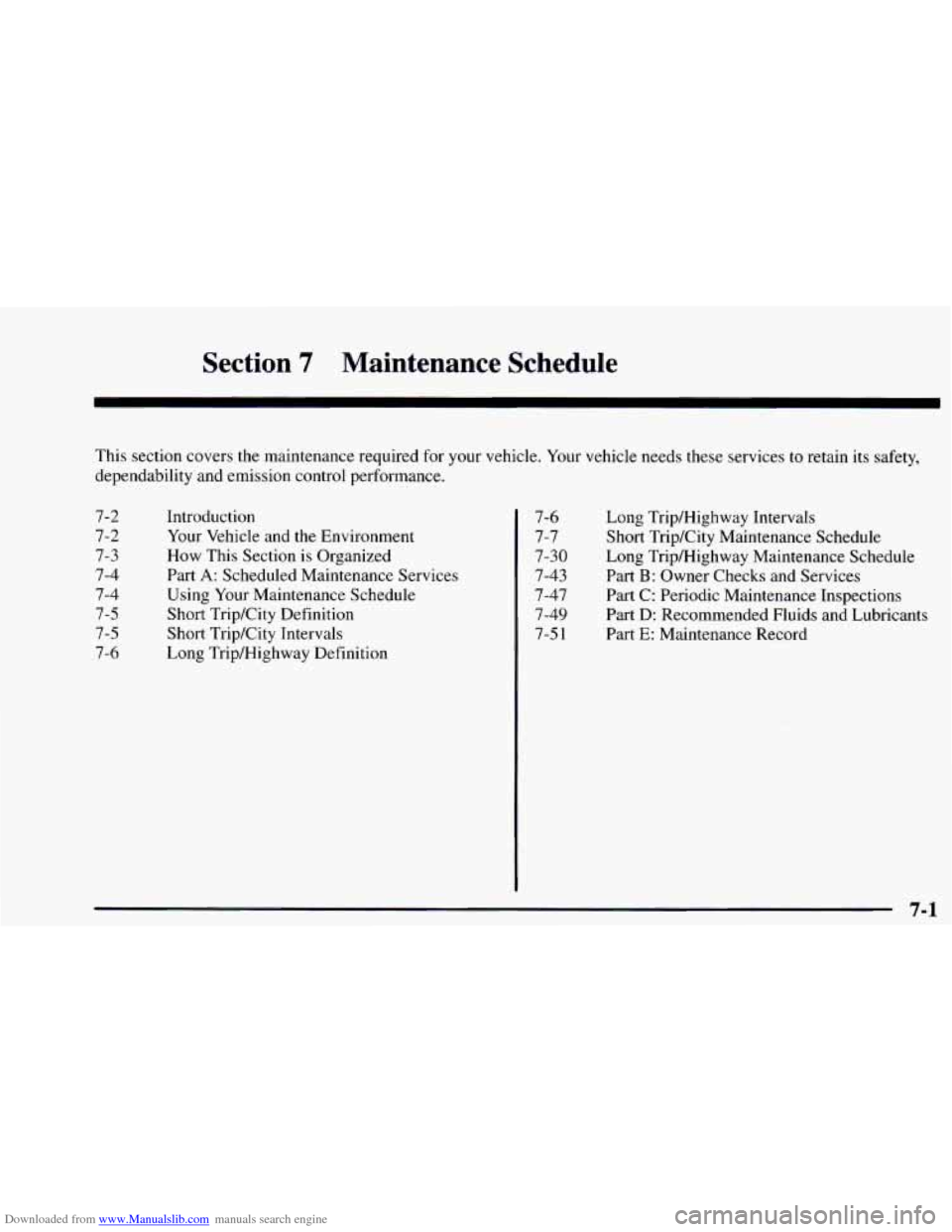 CHEVROLET ASTRO 1997 2.G Owners Manual Downloaded from www.Manualslib.com manuals search engine Section 7 Maintenance Schedule
This section covers the maintenance required for your vehicle. Your vehicle needs these services to reta CHEVROLET ASTRO 1997 2.G Owners Manual Downloaded from www.Manualslib.com manuals search engine Section 7 Maintenance Schedule
This section covers the maintenance required for your vehicle. Your vehicle needs these services to reta