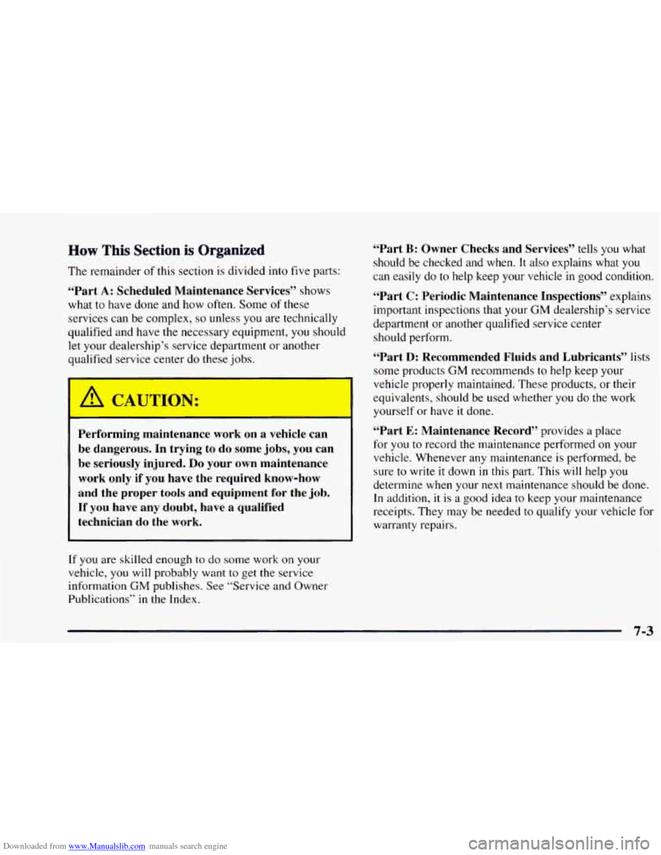 CHEVROLET ASTRO 1997 2.G Owners Manual Downloaded from www.Manualslib.com manuals search engine How This Section is Organized
The remainder of this section is divided into five parts:
“Part A: Scheduled Maintenance Services” CHEVROLET ASTRO 1997 2.G Owners Manual Downloaded from www.Manualslib.com manuals search engine How This Section is Organized
The remainder of this section is divided into five parts:
“Part A: Scheduled Maintenance Services”