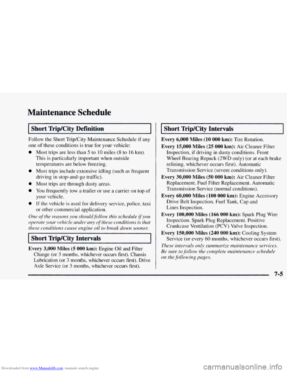 CHEVROLET ASTRO 1997 2.G Owners Manual Downloaded from www.Manualslib.com manuals search engine Maintenance Schedule
Short Trip/City Definition
Follow the Short TripKity Maintenance Schedule if any
one of these conditions is tr CHEVROLET ASTRO 1997 2.G Owners Manual Downloaded from www.Manualslib.com manuals search engine Maintenance Schedule
Short Trip/City Definition
Follow the Short TripKity Maintenance Schedule if any
one of these conditions is tr