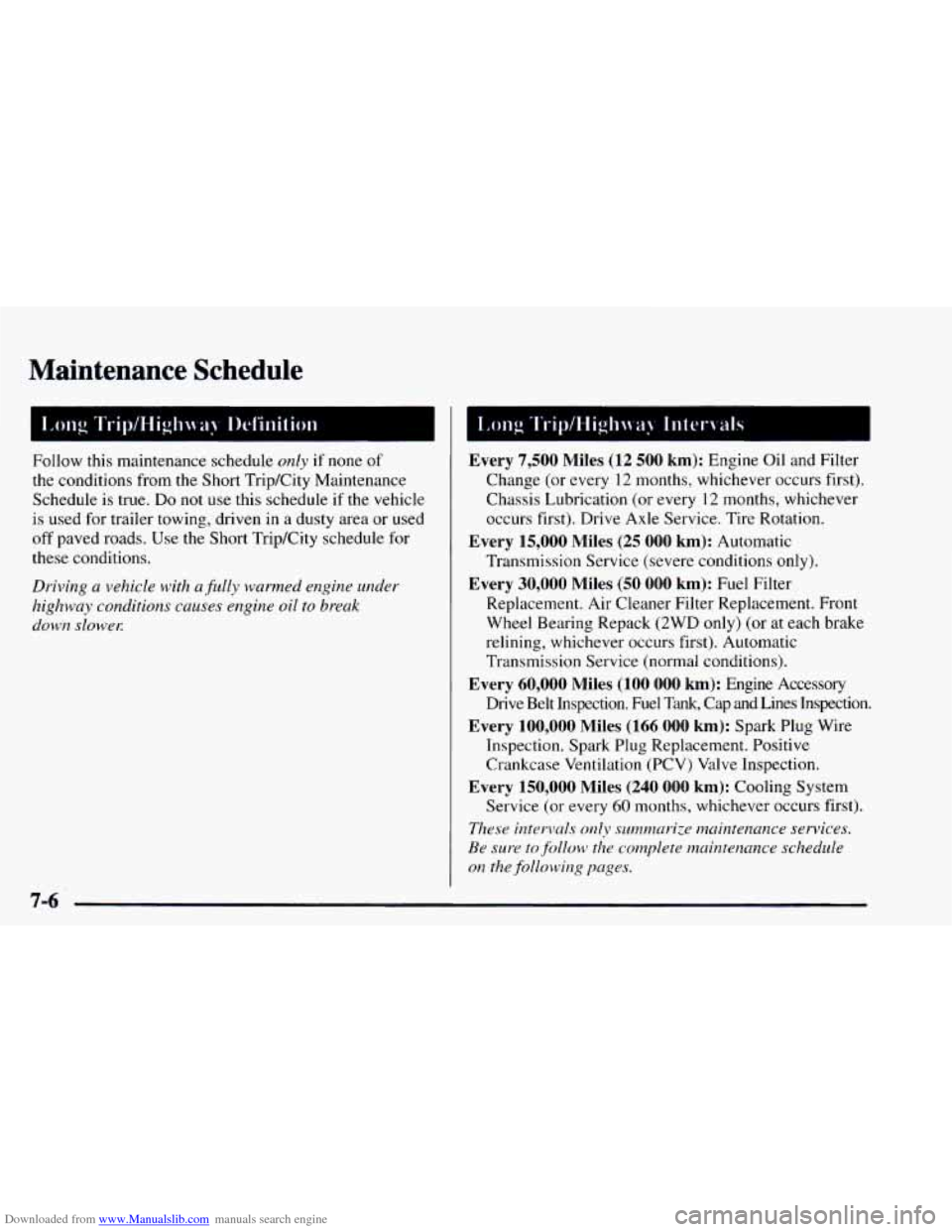 CHEVROLET ASTRO 1997 2.G Owners Manual Downloaded from www.Manualslib.com manuals search engine Maintenance Schedule
Follow this maintenance schedule only if none of
the conditions from the Short TripKity Maintenance
Schedule is t CHEVROLET ASTRO 1997 2.G Owners Manual Downloaded from www.Manualslib.com manuals search engine Maintenance Schedule
Follow this maintenance schedule only if none of
the conditions from the Short TripKity Maintenance
Schedule is t