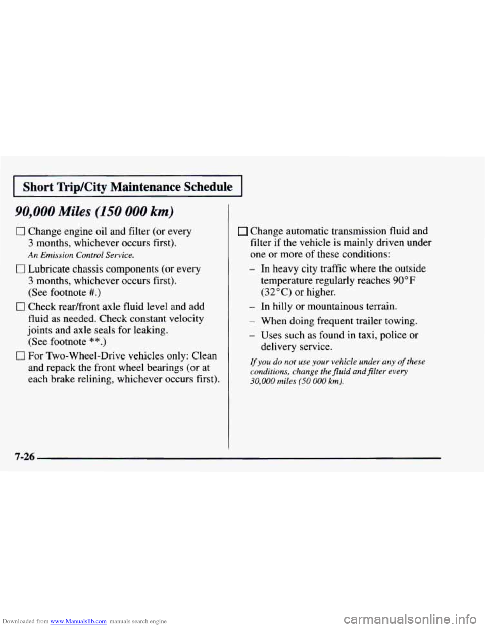 CHEVROLET ASTRO 1997 2.G Owners Manual Downloaded from www.Manualslib.com manuals search engine I Short TripKity Maintenance Schedule I
90,000 Miles (150 000 km)
0 Change engine oil and filter (or every
3 months, whichever occurs CHEVROLET ASTRO 1997 2.G Owners Manual Downloaded from www.Manualslib.com manuals search engine I Short TripKity Maintenance Schedule I
90,000 Miles (150 000 km)
0 Change engine oil and filter (or every
3 months, whichever occurs