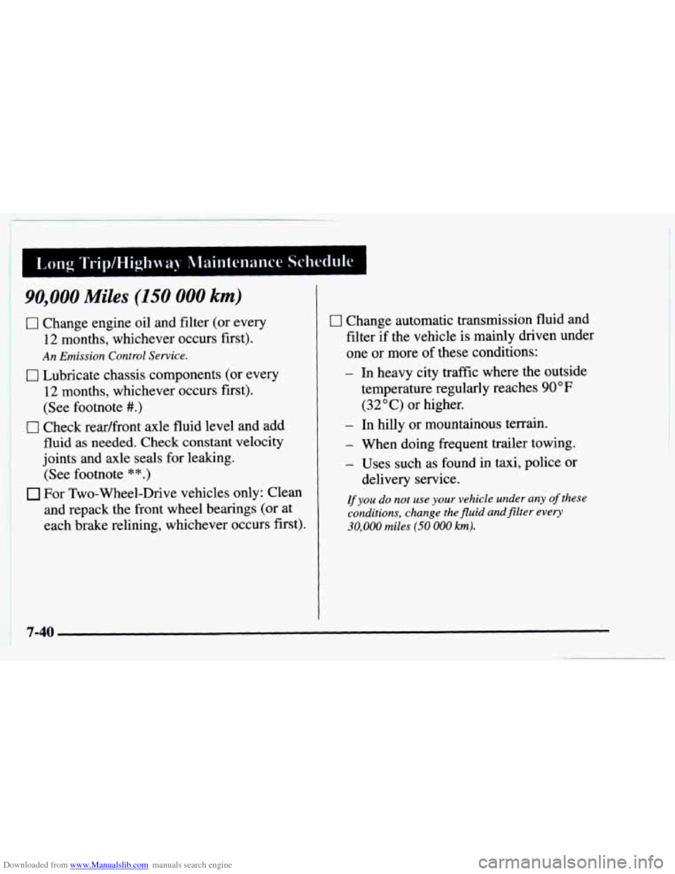CHEVROLET ASTRO 1997 2.G Owners Manual Downloaded from www.Manualslib.com manuals search engine 90,000 Miles (150 000 km)
0 Change engine oil and filter (or every
12 months, whichever occurs first).
An Emission Control Service.
0 CHEVROLET ASTRO 1997 2.G Owners Manual Downloaded from www.Manualslib.com manuals search engine 90,000 Miles (150 000 km)
0 Change engine oil and filter (or every
12 months, whichever occurs first).
An Emission Control Service.
0