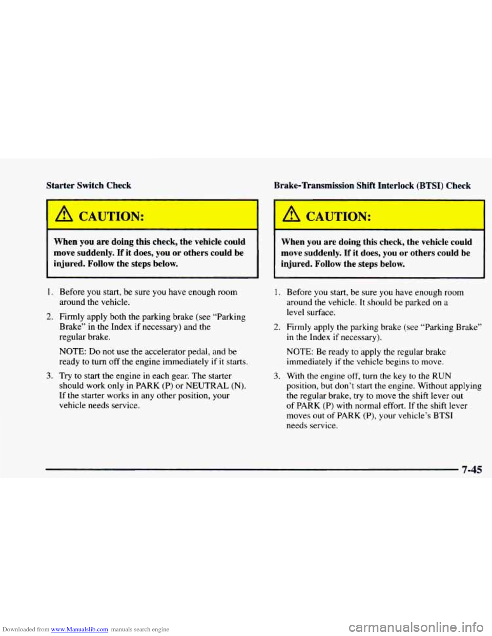 CHEVROLET ASTRO 1997 2.G Owners Manual Downloaded from www.Manualslib.com manuals search engine Starter Switch Check
I A CAUTION: I
When you are doing this check, the vehicle could
move suddenly. If it does, you or othe CHEVROLET ASTRO 1997 2.G Owners Manual Downloaded from www.Manualslib.com manuals search engine Starter Switch Check
I A CAUTION: I
When you are doing this check, the vehicle could
move suddenly. If it does, you or othe