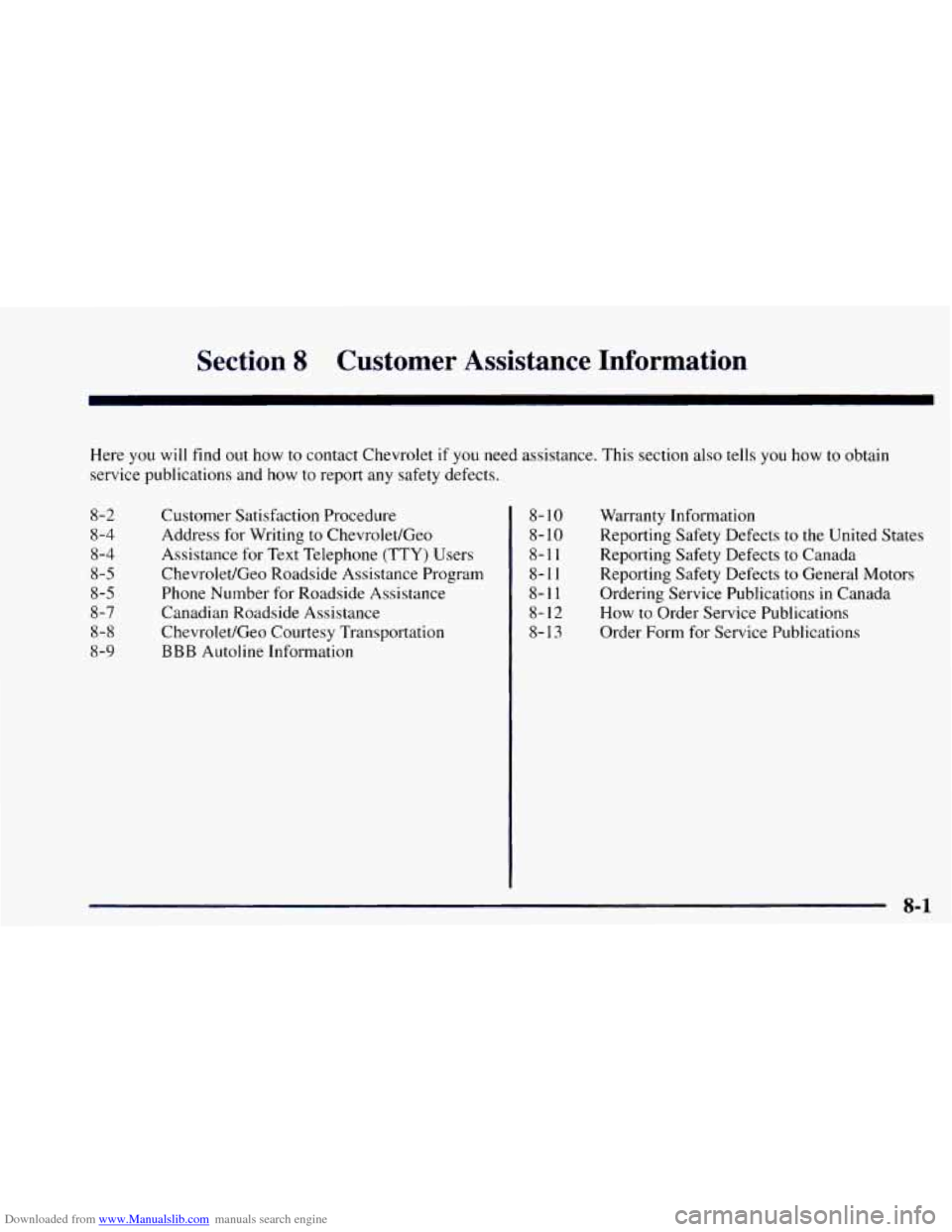 CHEVROLET ASTRO 1997 2.G Owners Manual Downloaded from www.Manualslib.com manuals search engine Section 8 Customer Assistance Information
Here you will find out how to contact Chevrolet if you need assistance. This section also tell CHEVROLET ASTRO 1997 2.G Owners Manual Downloaded from www.Manualslib.com manuals search engine Section 8 Customer Assistance Information
Here you will find out how to contact Chevrolet if you need assistance. This section also tell