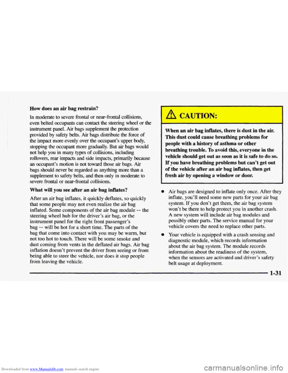 CHEVROLET ASTRO 1997 2.G Owners Guide Downloaded from www.Manualslib.com manuals search engine How does an air bag restrain?
In moderate to severe frontal or near-frontal collisions,
even belted occupants can contact the CHEVROLET ASTRO 1997 2.G Owners Guide Downloaded from www.Manualslib.com manuals search engine How does an air bag restrain?
In moderate to severe frontal or near-frontal collisions,
even belted occupants can contact the