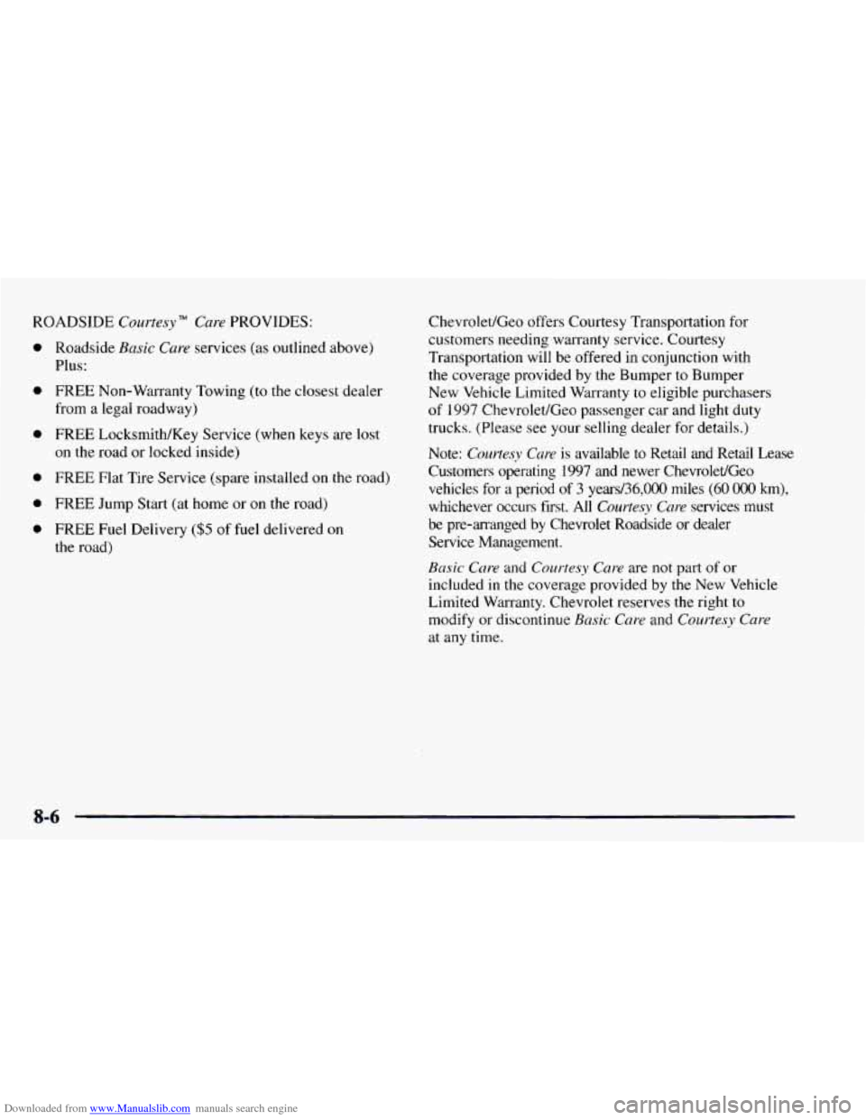 CHEVROLET ASTRO 1997 2.G Owners Manual Downloaded from www.Manualslib.com manuals search engine ROADSIDE Courtesy" Care PROVIDES:
a
a
a
0
a
a
Roadside Basic Care services (as outlined above)
Plus:
FREE Non-Warranty Towing (to t CHEVROLET ASTRO 1997 2.G Owners Manual Downloaded from www.Manualslib.com manuals search engine ROADSIDE Courtesy" Care PROVIDES:
a
a
a
0
a
a
Roadside Basic Care services (as outlined above)
Plus:
FREE Non-Warranty Towing (to t