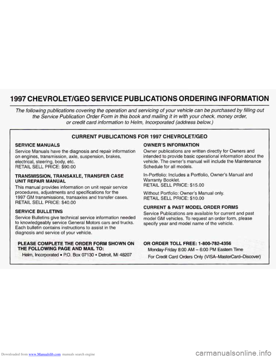 CHEVROLET ASTRO 1997 2.G Owners Manual Downloaded from www.Manualslib.com manuals search engine 1997 CHEVROLET/GEO SERVICE PUBLICATIONS ORDERING INFORMATION
The following publications covering the operation and servicing of your v CHEVROLET ASTRO 1997 2.G Owners Manual Downloaded from www.Manualslib.com manuals search engine 1997 CHEVROLET/GEO SERVICE PUBLICATIONS ORDERING INFORMATION
The following publications covering the operation and servicing of your v