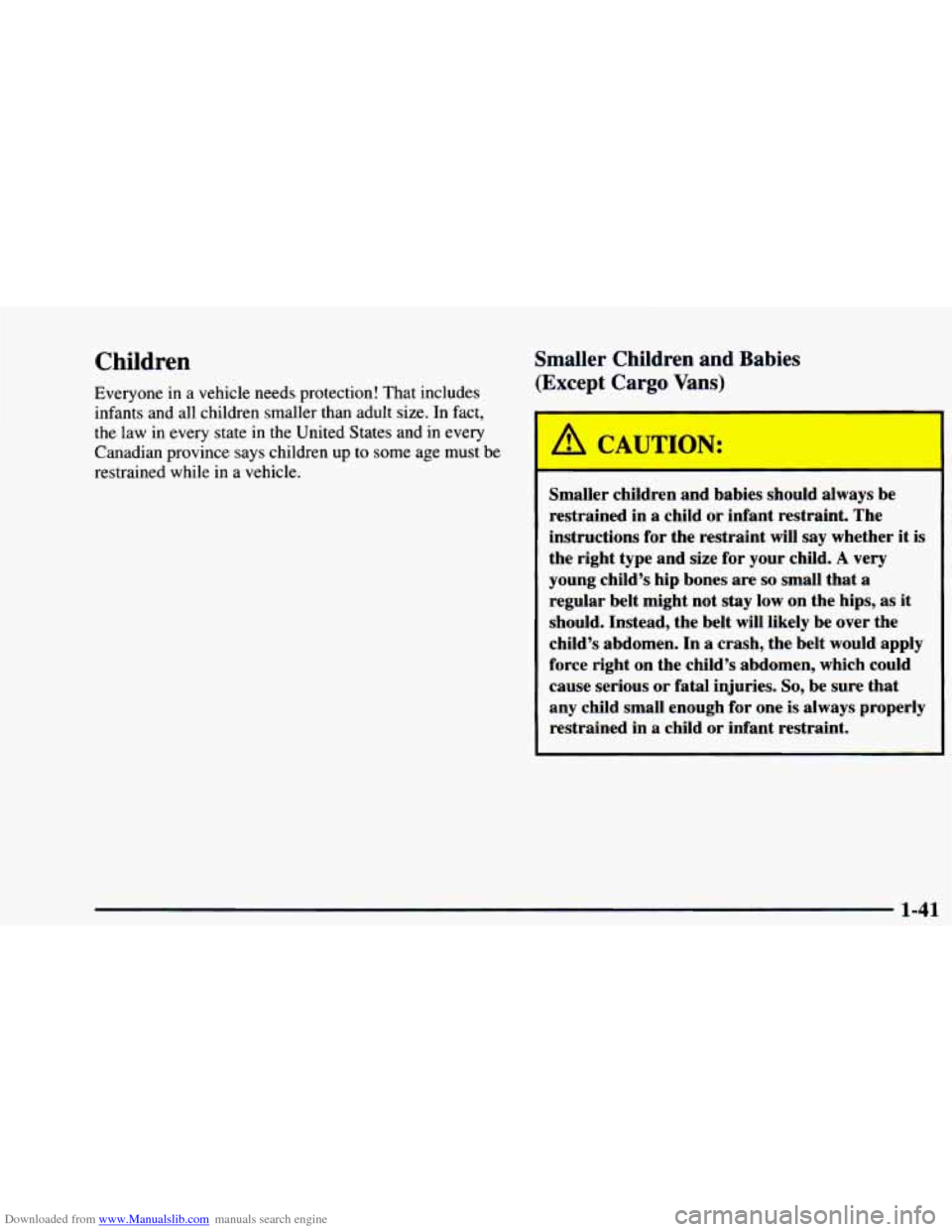 CHEVROLET ASTRO 1997 2.G Service Manual Downloaded from www.Manualslib.com manuals search engine Children 
Everyone in a vehicle  needs  protection!  That includes 
infants  and all children  smaller than adult size.  In fact, 
the  law 
in
