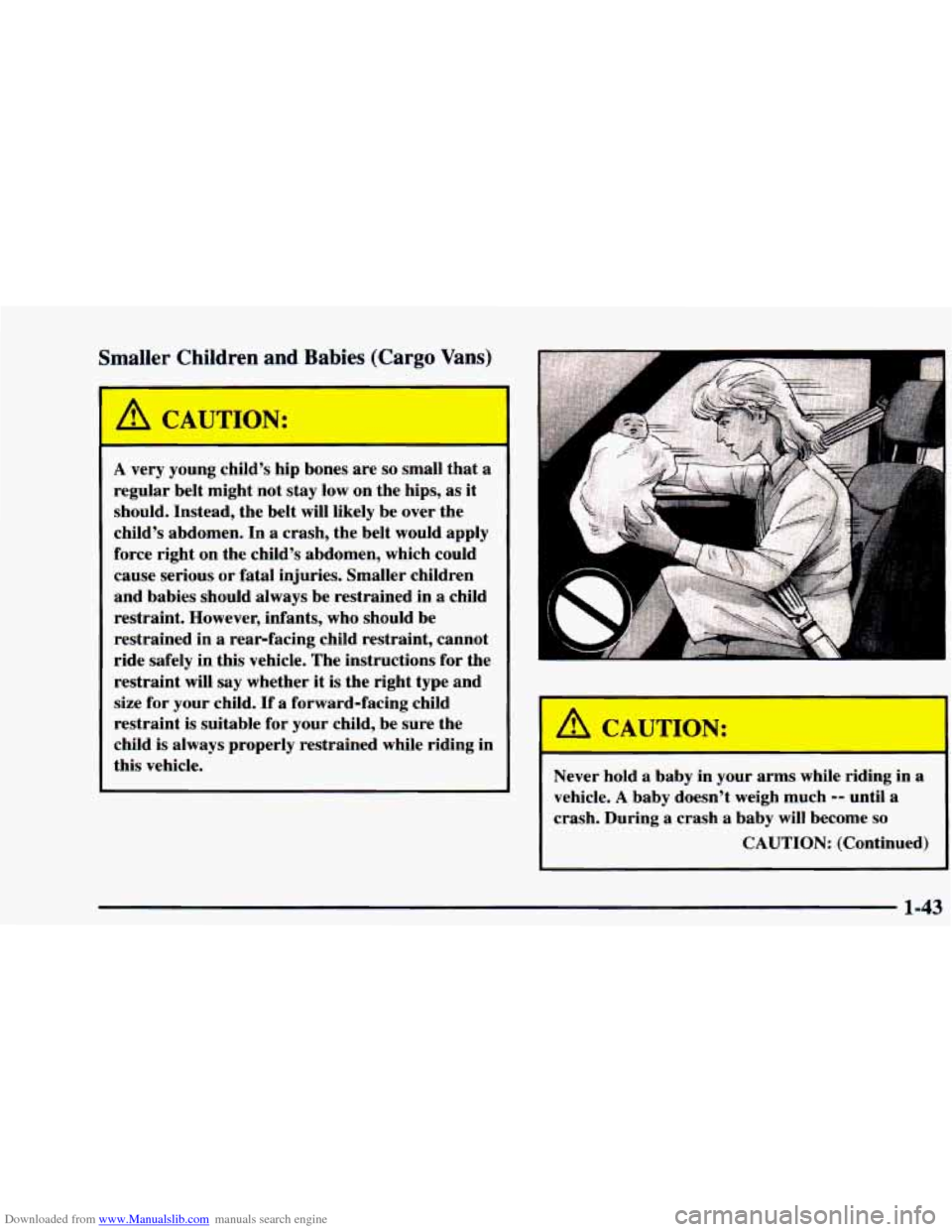 CHEVROLET ASTRO 1997 2.G Owners Manual Downloaded from www.Manualslib.com manuals search engine Smaller  Children  and Babies (Cargo  Vans) 
I 4 CAUTION: 
A very  young  child’s  hip bones  are so small that  a 
regular  belt  might  not