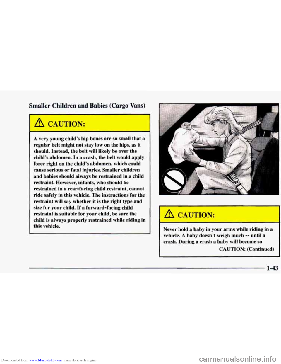 CHEVROLET ASTRO 1997 2.G Workshop Manual Downloaded from www.Manualslib.com manuals search engine Smaller  Children  and Babies (Cargo  Vans) 
I 4 CAUTION: 
A very  young  child’s  hip bones  are so small that  a 
regular  belt  might  not