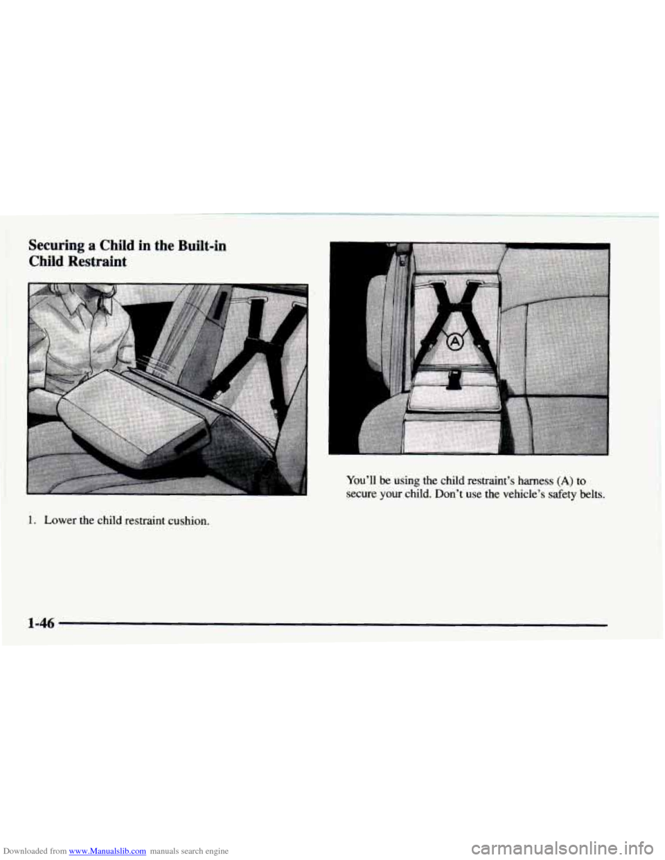 CHEVROLET ASTRO 1997 2.G Owners Manual Downloaded from www.Manualslib.com manuals search engine Securing a Child  in  the  Built-in 
Child  Restraint 
I--- 
1. Lower  the child restraint  cushion.  You’ll 
be using  the  child  restraint