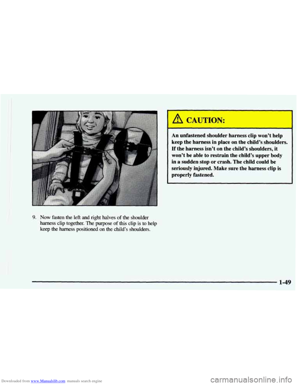 CHEVROLET ASTRO 1997 2.G Workshop Manual Downloaded from www.Manualslib.com manuals search engine 9. Now fasten  the  left and right  halves of the  shoulder 
harness clip  together.  The  purpose of this clip is to  help 
keep 
the harness 