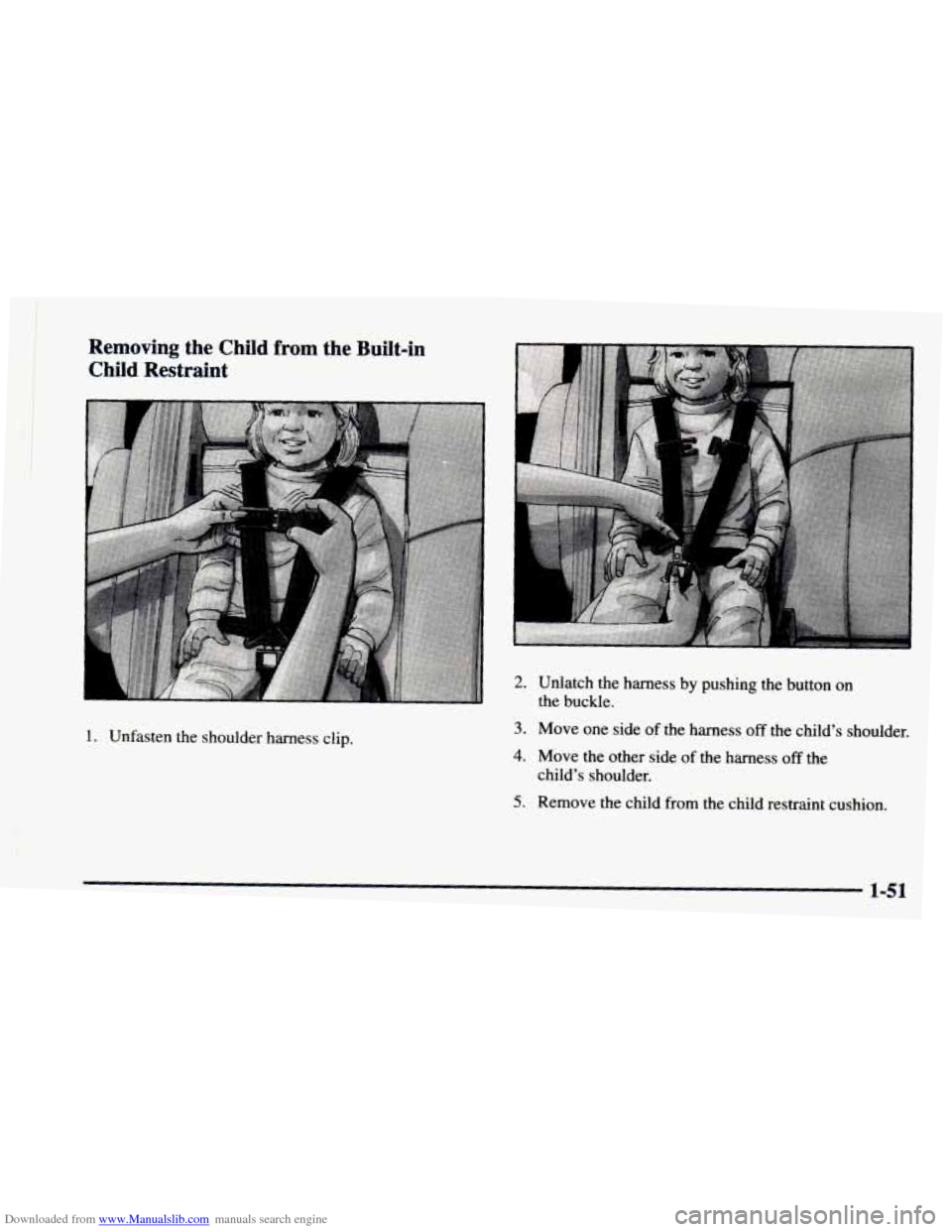 CHEVROLET ASTRO 1997 2.G Workshop Manual Downloaded from www.Manualslib.com manuals search engine Removing  the  Child from the  Built-in 
Child  Restraint 
1. Unfasten  the  shoulder  harness  clip. 
2. Unlatch  the  harness  by  pus 
the  