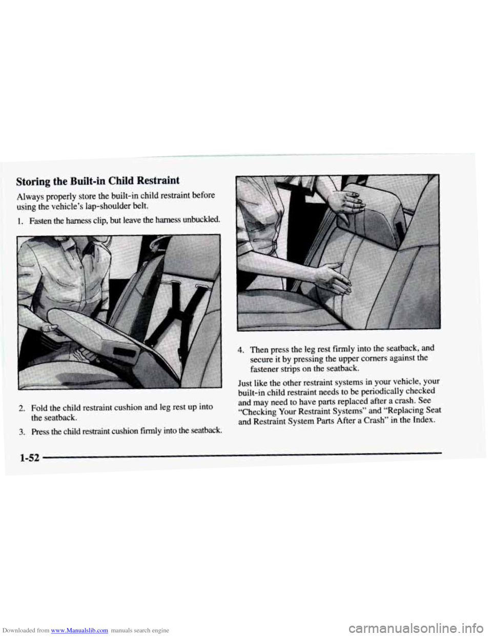 CHEVROLET ASTRO 1997 2.G Workshop Manual Downloaded from www.Manualslib.com manuals search engine Storing the Built-in Child Restraint
Always properly store the built-in child restraint before
using the vehicle’s lap-shoulder bel CHEVROLET ASTRO 1997 2.G Workshop Manual Downloaded from www.Manualslib.com manuals search engine Storing the Built-in Child Restraint
Always properly store the built-in child restraint before
using the vehicle’s lap-shoulder bel