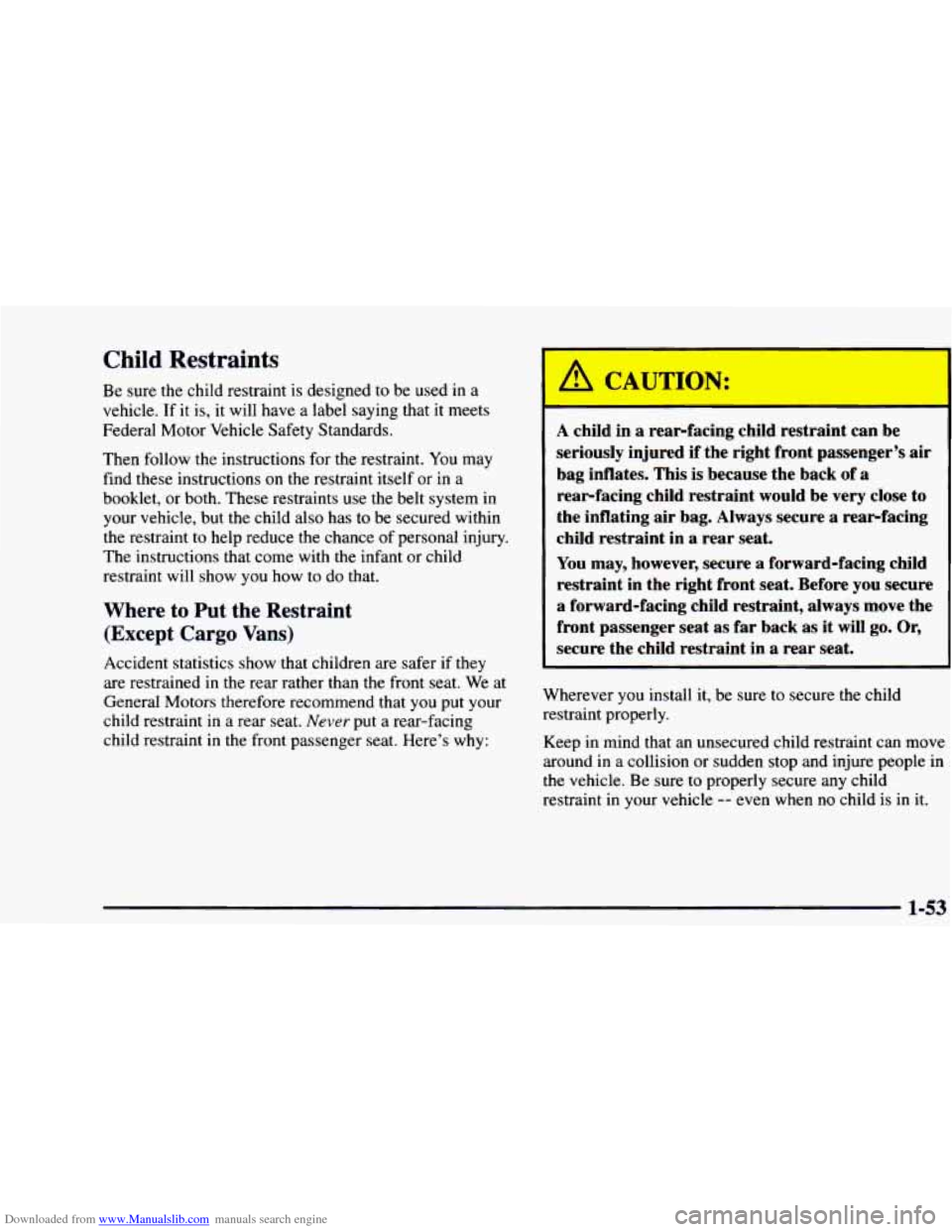 CHEVROLET ASTRO 1997 2.G Repair Manual Downloaded from www.Manualslib.com manuals search engine Child Restraints 
Be sure  the  child  restraint  is designed  to  be  used in a 
vehicle. If it  is,  it will  have  a  label  saying  that it