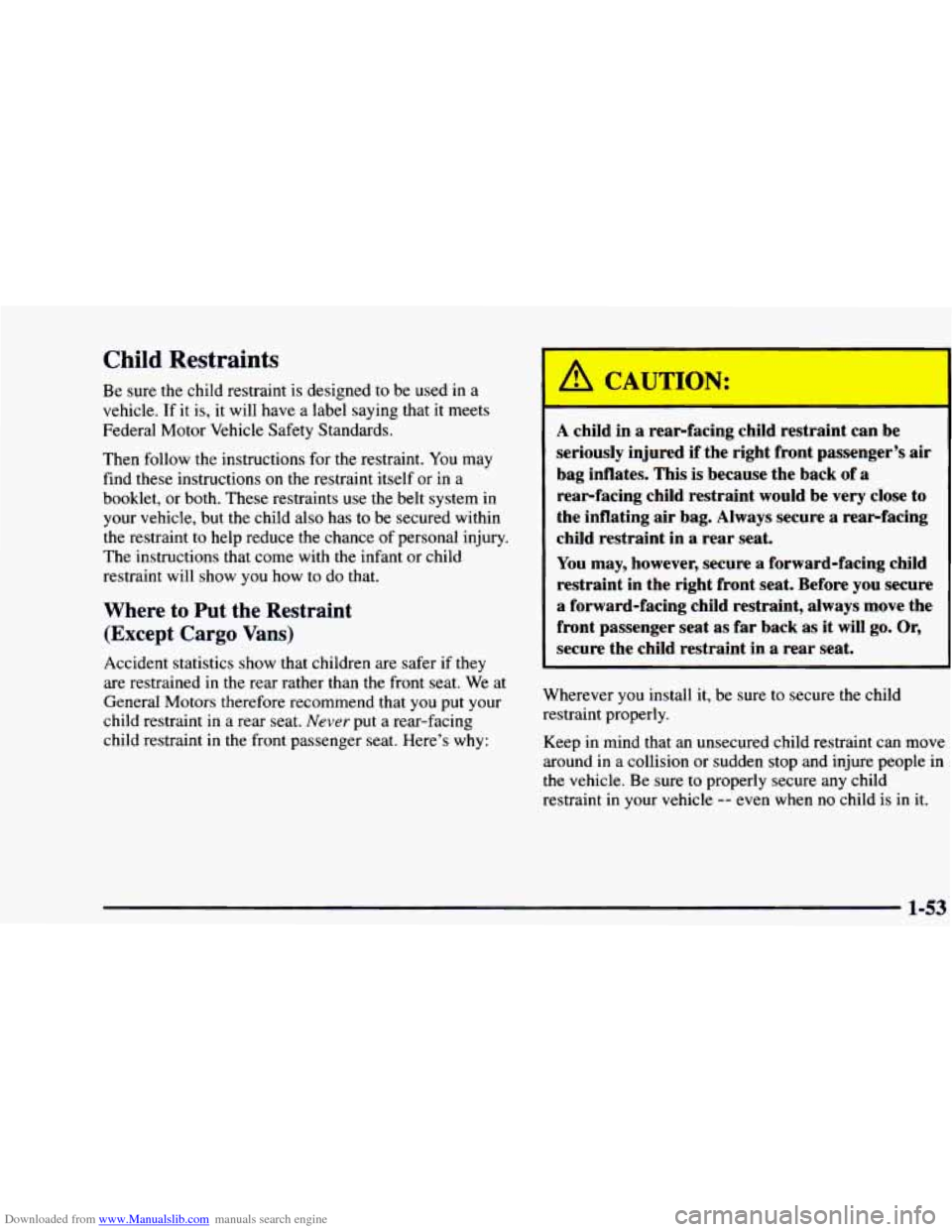 CHEVROLET ASTRO 1997 2.G Repair Manual Downloaded from www.Manualslib.com manuals search engine Child Restraints
Be sure the child restraint is designed to be used in a
vehicle. If it is, it will have a label saying that it CHEVROLET ASTRO 1997 2.G Repair Manual Downloaded from www.Manualslib.com manuals search engine Child Restraints
Be sure the child restraint is designed to be used in a
vehicle. If it is, it will have a label saying that it