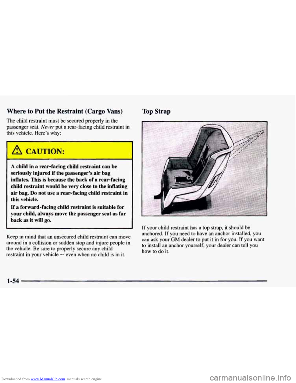 CHEVROLET ASTRO 1997 2.G Repair Manual Downloaded from www.Manualslib.com manuals search engine Where to Put the  Restraint  (Cargo Vans) 
The child restraint  must be secured properly in the 
passenger seat. Never put a rear-facing  child