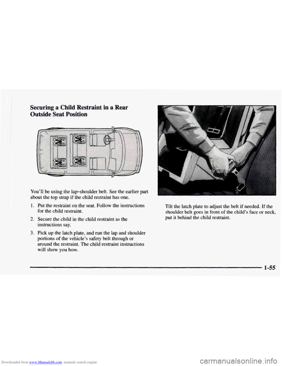 CHEVROLET ASTRO 1997 2.G Repair Manual Downloaded from www.Manualslib.com manuals search engine Securing a Child Restraint  in  a Rear 
Outside  Seat  Position 
You’ll  be using  the lap-shoulder  belt.  See the earlier  part 
about  the