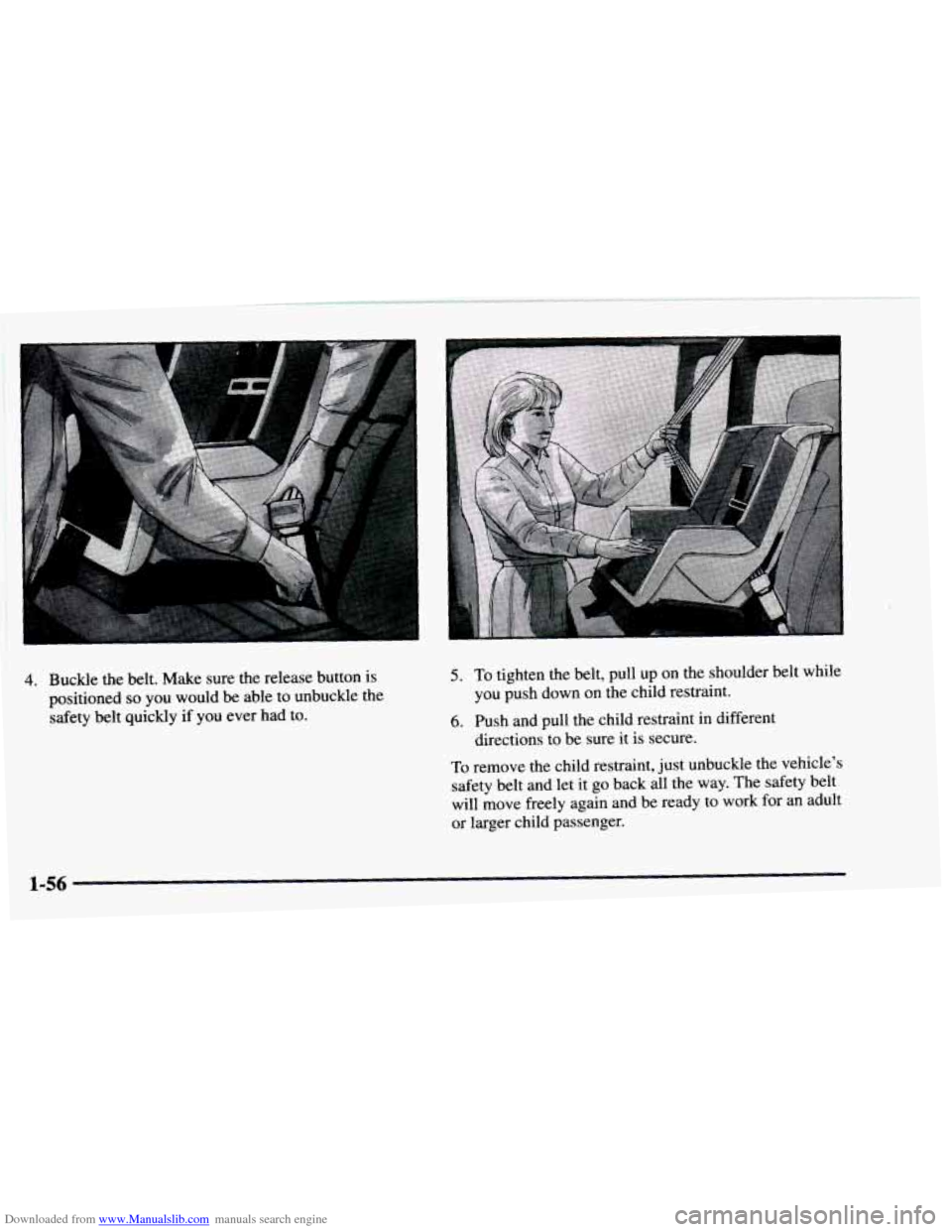 CHEVROLET ASTRO 1997 2.G Repair Manual Downloaded from www.Manualslib.com manuals search engine 4. Buckle the belt. Make  sure the release  button is 
positioned 
so you  would  be  able to  unbuckle  the 
safety belt quickly  if  you ever