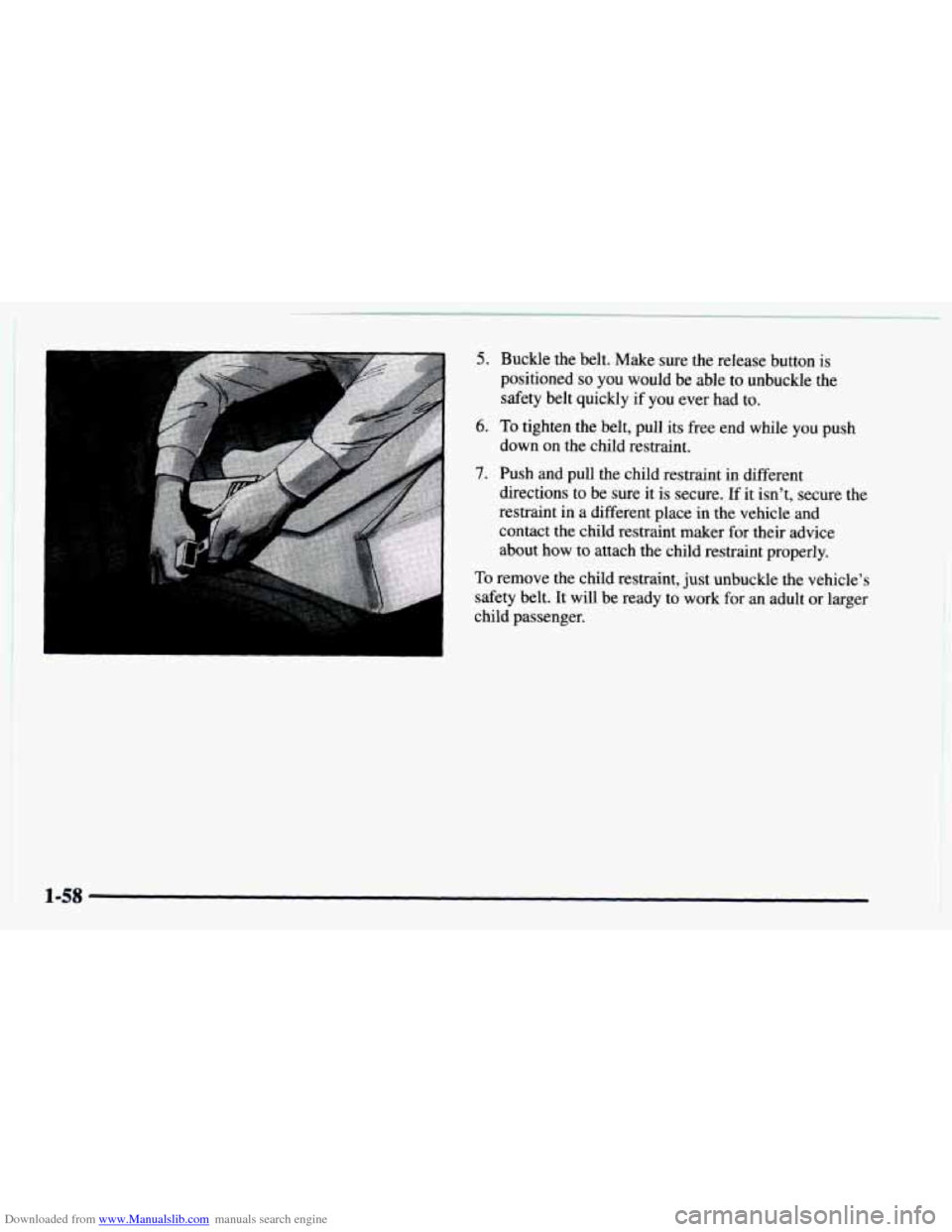 CHEVROLET ASTRO 1997 2.G Repair Manual Downloaded from www.Manualslib.com manuals search engine 5. Buckle the belt. Make sure the release button is 
positioned 
so you  would  be  able to unbuckle the 
safety belt quickly  if 
you ever had