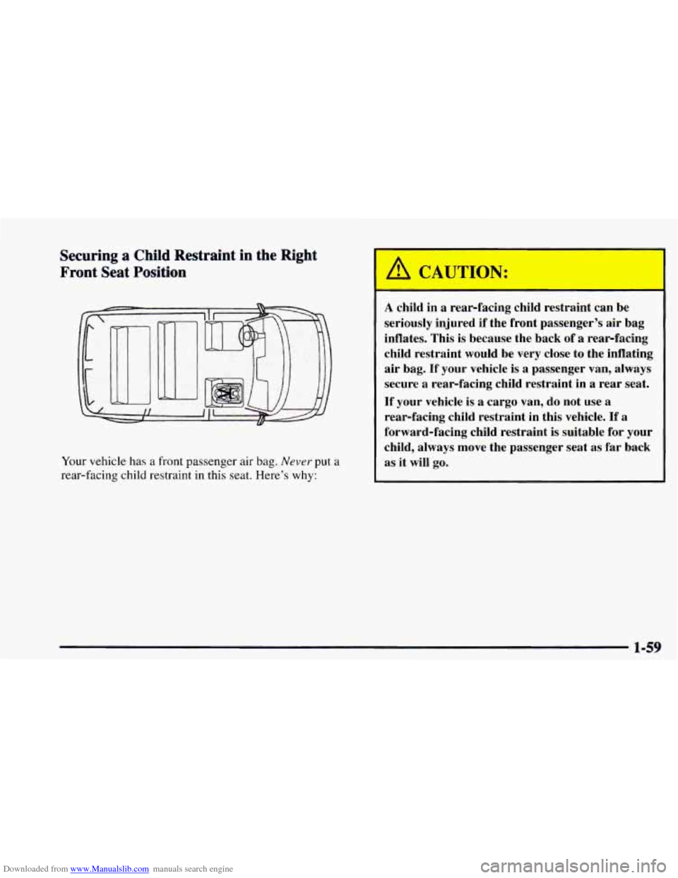CHEVROLET ASTRO 1997 2.G Repair Manual Downloaded from www.Manualslib.com manuals search engine Securing a Child Restraint in the Right
Front
Seat Position
Your vehicle has a front passenger air bag. Never put a
rear-facing CHEVROLET ASTRO 1997 2.G Repair Manual Downloaded from www.Manualslib.com manuals search engine Securing a Child Restraint in the Right
Front
Seat Position
Your vehicle has a front passenger air bag. Never put a
rear-facing