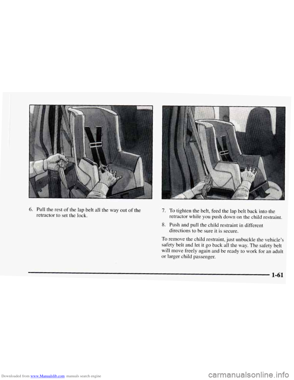 CHEVROLET ASTRO 1997 2.G Repair Manual Downloaded from www.Manualslib.com manuals search engine 6. Pull the rest of the lap belt all the way out of the
retractor to set the lock. 7. To tighten the belt, feed the lap belt back CHEVROLET ASTRO 1997 2.G Repair Manual Downloaded from www.Manualslib.com manuals search engine 6. Pull the rest of the lap belt all the way out of the
retractor to set the lock. 7. To tighten the belt, feed the lap belt back