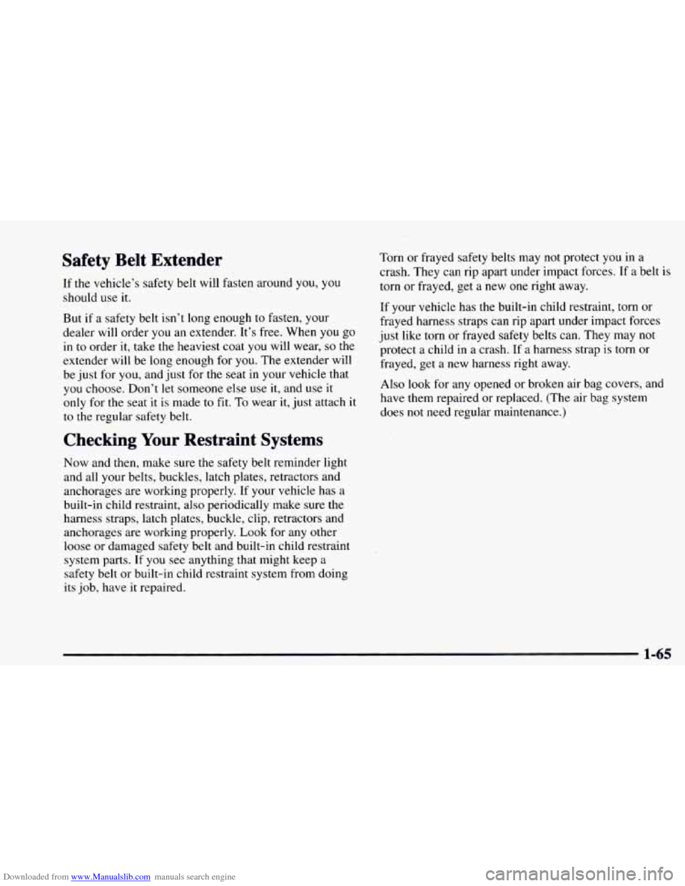 CHEVROLET ASTRO 1997 2.G Manual PDF Downloaded from www.Manualslib.com manuals search engine Safety  Belt  Extender 
If the  vehicle’s safety  belt will fasten around  you, you 
should  use it. 
But  if a safety belt isn’t long enou