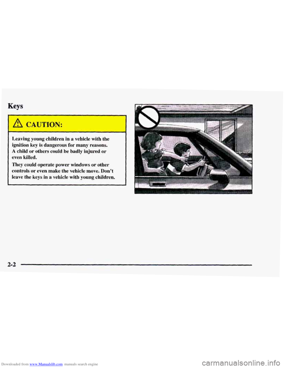 CHEVROLET ASTRO 1997 2.G Manual PDF Downloaded from www.Manualslib.com manuals search engine Keys 
A CAUTION: 
Leaving  young  children  in a vehicle --I with  the 
ignition  key 
is dangerous  for  many  reasons. 
A child  or  others  