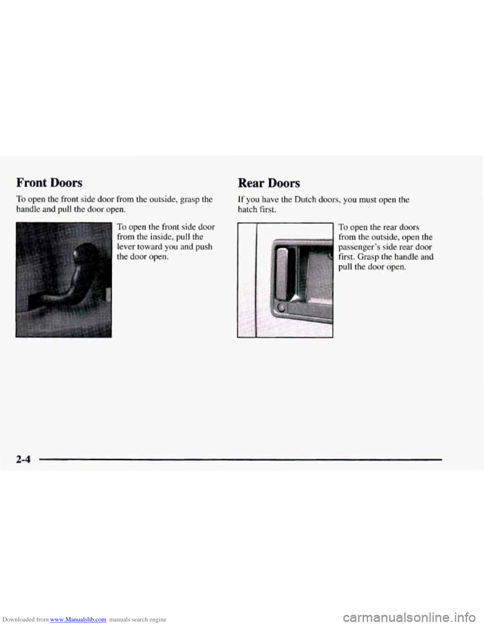CHEVROLET ASTRO 1997 2.G Manual PDF Downloaded from www.Manualslib.com manuals search engine Front Doors
To open the front side door from the outside, grasp the
handle and pull the door open.
To open the front side door
from CHEVROLET ASTRO 1997 2.G Manual PDF Downloaded from www.Manualslib.com manuals search engine Front Doors
To open the front side door from the outside, grasp the
handle and pull the door open.
To open the front side door
from
