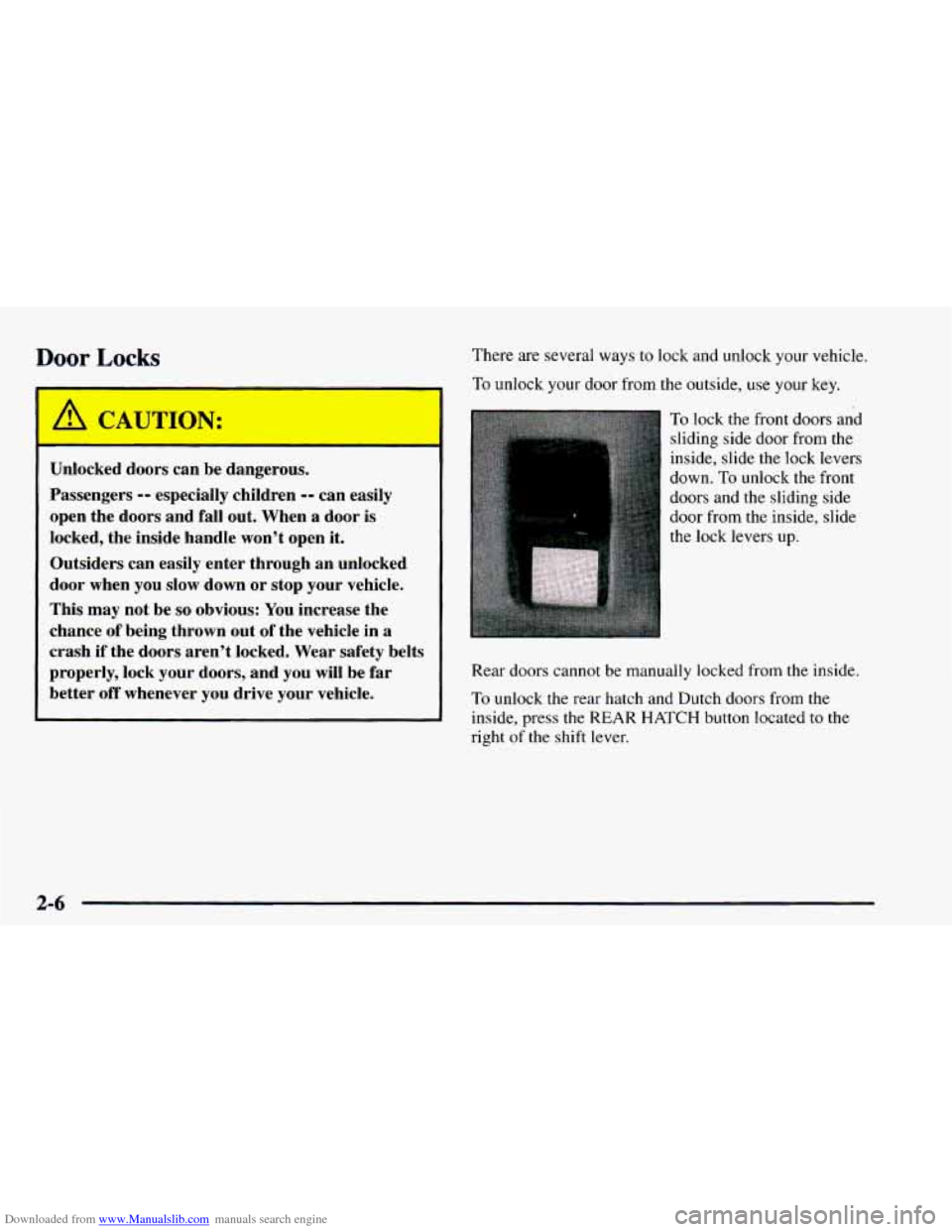CHEVROLET ASTRO 1997 2.G Manual PDF Downloaded from www.Manualslib.com manuals search engine Door Locks
Unlocked doors can be dangerous.
Passengers
-- especially children -- can easily
open the doors and fall out. When
a doo CHEVROLET ASTRO 1997 2.G Manual PDF Downloaded from www.Manualslib.com manuals search engine Door Locks
Unlocked doors can be dangerous.
Passengers
-- especially children -- can easily
open the doors and fall out. When
a doo