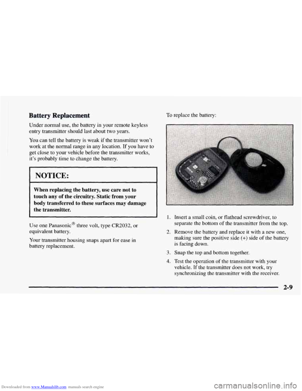 CHEVROLET ASTRO 1997 2.G Owners Manual Downloaded from www.Manualslib.com manuals search engine Battery  Replacement 
Under normal use, the battery in your remote keyless 
entry transmitter  should last about two years. 
You can tell the b