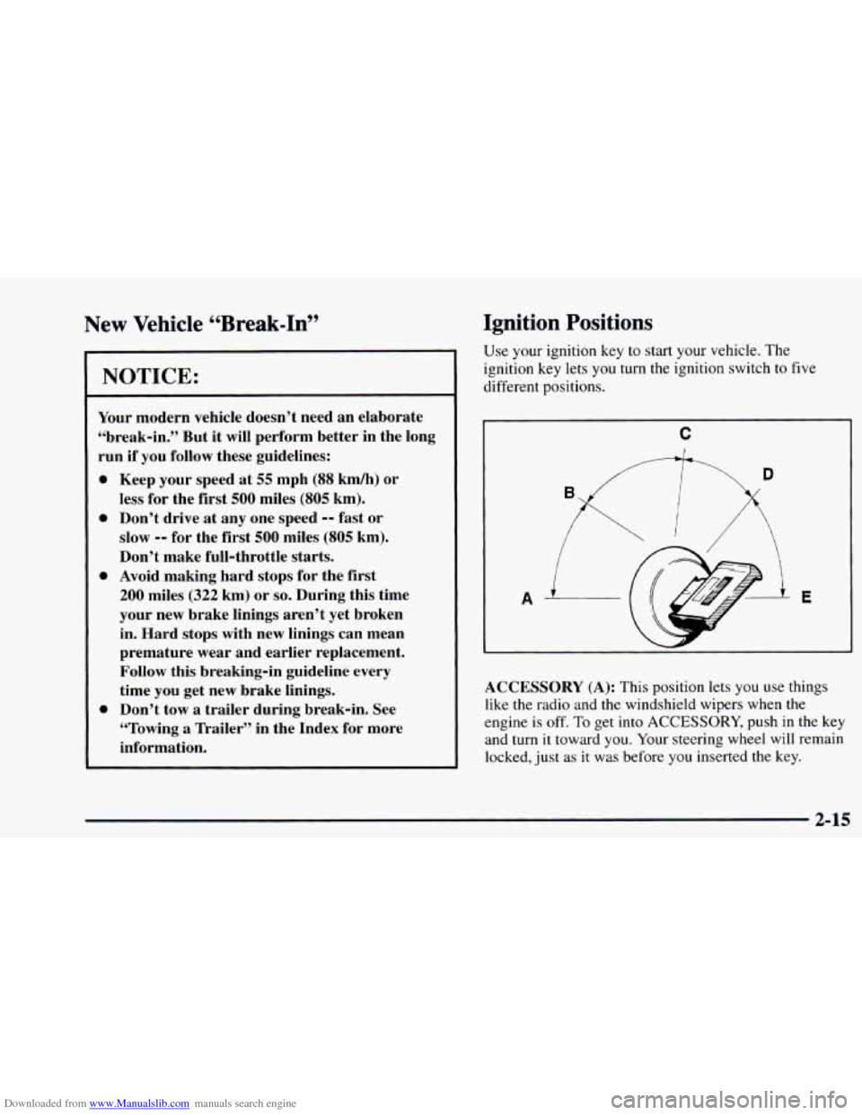 CHEVROLET ASTRO 1997 2.G Manual Online Downloaded from www.Manualslib.com manuals search engine New Vehicle “Break-In” Ignition Positior- -
NOTICE:
Your
modern vehicle doesn’t need an elaborate
“break-in.” But it wil CHEVROLET ASTRO 1997 2.G Manual Online Downloaded from www.Manualslib.com manuals search engine New Vehicle “Break-In” Ignition Positior- -
NOTICE:
Your
modern vehicle doesn’t need an elaborate
“break-in.” But it wil