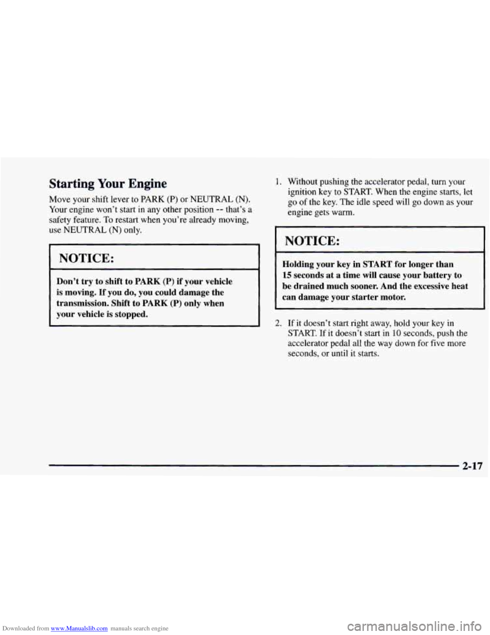 CHEVROLET ASTRO 1997 2.G Owners Manual Downloaded from www.Manualslib.com manuals search engine Starting Your Engine
Move your shift lever to PARK (P) or NEUTRAL (N).
Your engine won’t start in any other position -- that’s a CHEVROLET ASTRO 1997 2.G Owners Manual Downloaded from www.Manualslib.com manuals search engine Starting Your Engine
Move your shift lever to PARK (P) or NEUTRAL (N).
Your engine won’t start in any other position -- that’s a
