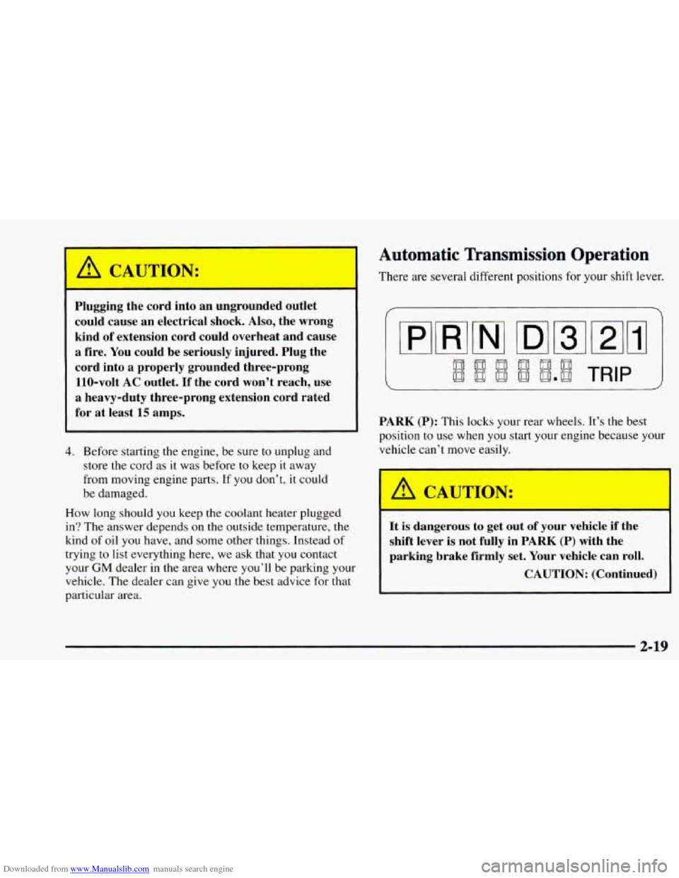 CHEVROLET ASTRO 1997 2.G Owners Manual Downloaded from www.Manualslib.com manuals search engine A CAUTION:
Plugging the cord into an ungrounded outlet could cause an electrical shock.
Also, the wrong
kind of extension cord CHEVROLET ASTRO 1997 2.G Owners Manual Downloaded from www.Manualslib.com manuals search engine A CAUTION:
Plugging the cord into an ungrounded outlet could cause an electrical shock.
Also, the wrong
kind of extension cord