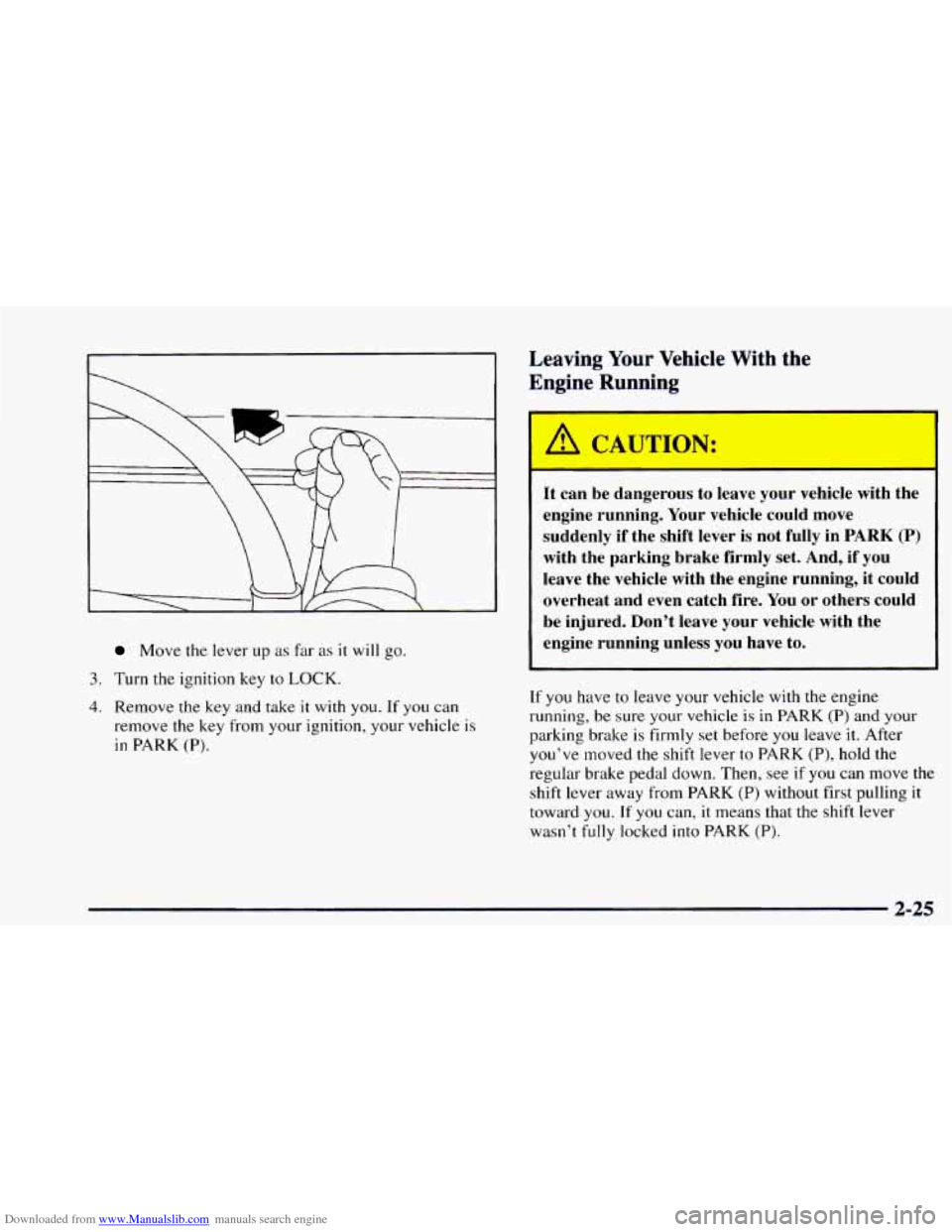CHEVROLET ASTRO 1997 2.G Owners Manual Downloaded from www.Manualslib.com manuals search engine Move the lever  up as far as it will go. 
3. Turn the ignition key  to LOCK. 
4. Remove the key and  take it with you. If you can 
remove the  