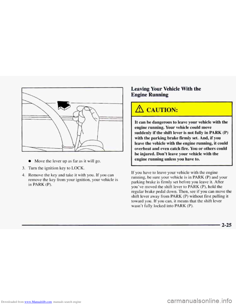 CHEVROLET ASTRO 1997 2.G Owners Manual Downloaded from www.Manualslib.com manuals search engine Move the lever up as far as it will go.
3. Turn the ignition key to LOCK.
4. Remove the key and take it with you. If you can
remove the CHEVROLET ASTRO 1997 2.G Owners Manual Downloaded from www.Manualslib.com manuals search engine Move the lever up as far as it will go.
3. Turn the ignition key to LOCK.
4. Remove the key and take it with you. If you can
remove the