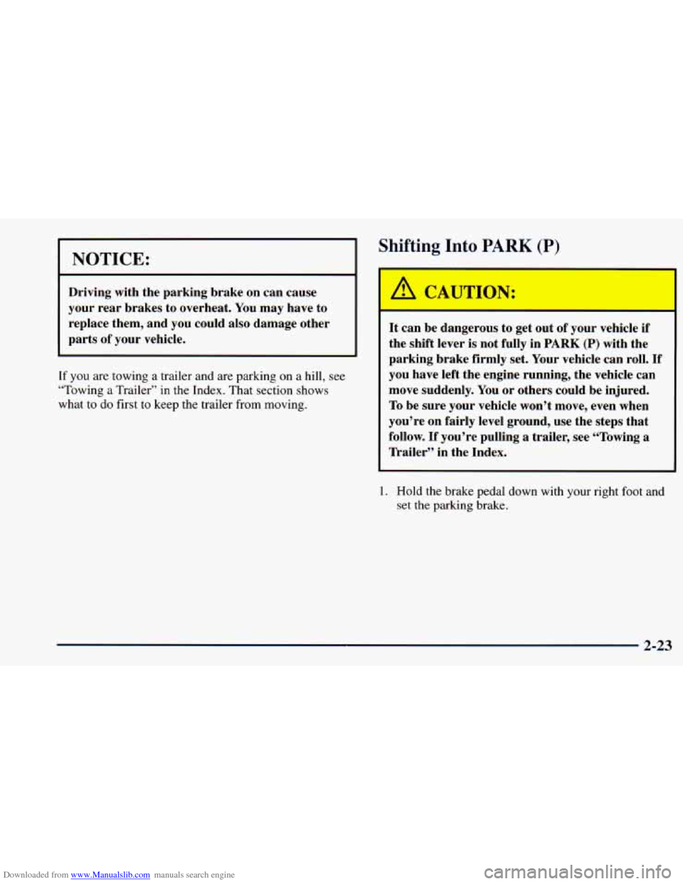 CHEVROLET ASTRO 1998 2.G Owners Manual Downloaded from www.Manualslib.com manuals search engine NOTICE: 
Driving  with  the  parking  brake on can  cause 
your  rear  brakes  to  overheat.  You may  have  to 
replace  them,  and  you could